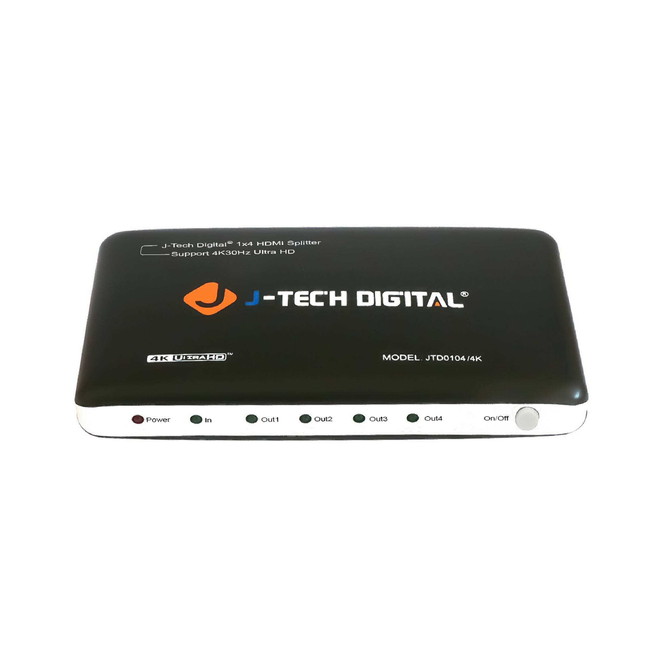 J-Tech Digital® 1x4 HDMI Splitter  
Support 4K30Hz Ultra HD  

J-TECH DIGITAL®  

MODEL JTD0104/4K  

4K UHD  

Power In Out1 Out2 Out3 Out4 On/Off