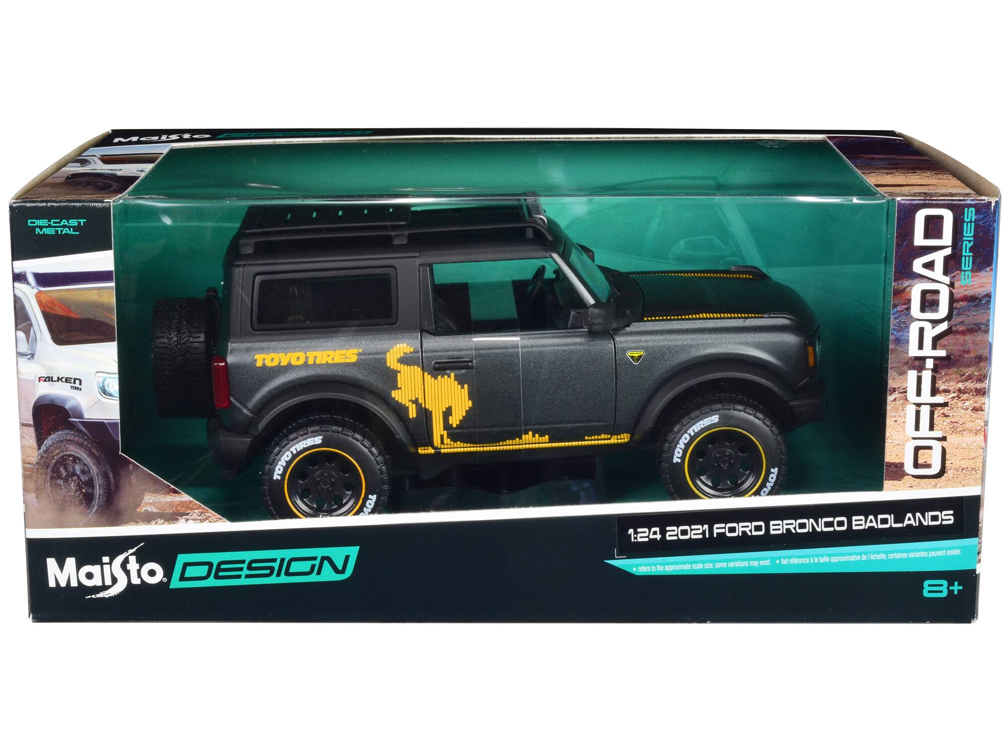 Maiisto DESIGN SERIES  
OFF-ROAD  
DIE-CAST METAL  
TOYO TIRES  
2021 FORD BRONCO BADLANDS  
1:24  
8+  

Approximate scale, some variations may exist.  
*refers to the approximate size of the vehicle, certain variants may exist.