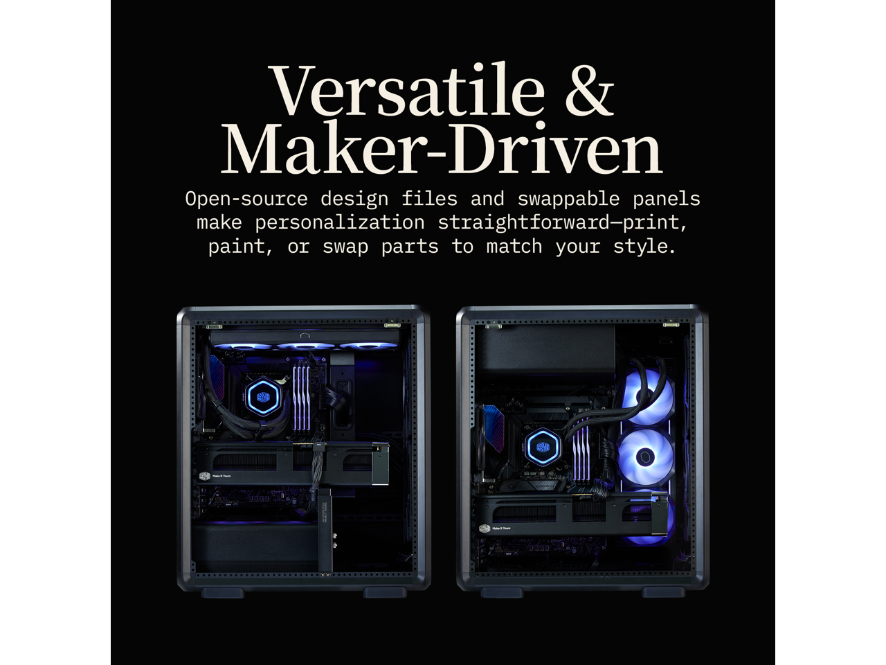 Versatile & Maker-Driven

Open-source design files and swappable panels make personalization straightforward—print, paint, or swap parts to match your style.