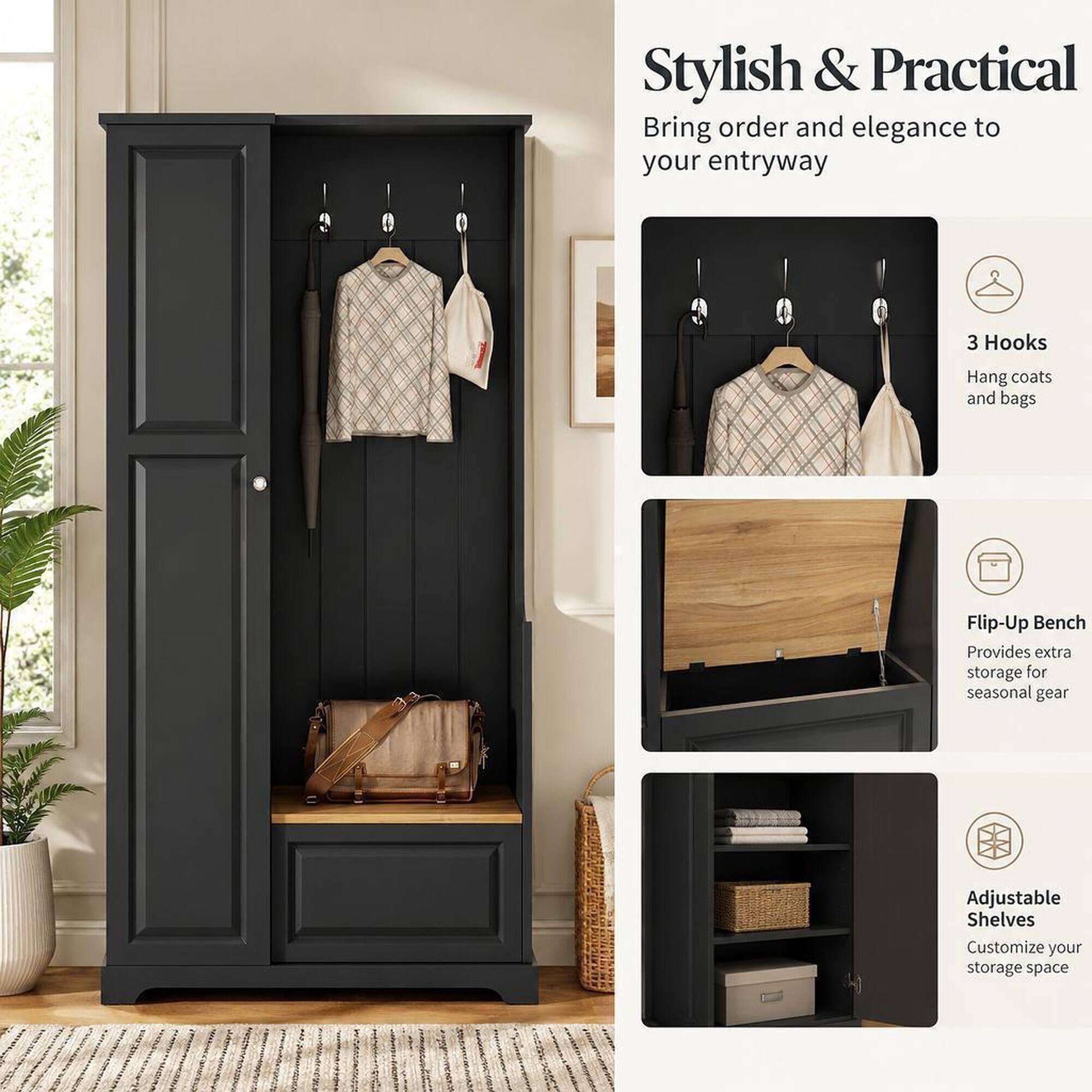 Stylish & Practical  
Bring order and elegance to your entryway

3 Hooks  
Hang coats and bags

Flip-Up Bench  
Provides extra storage for seasonal gear

Adjustable Shelves  
Customize your storage space