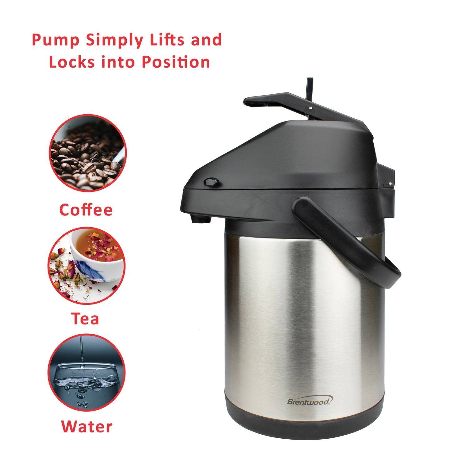 Pump Simply Lifts and Locks into Position

Coffee  
Tea  
Water  

Brentwood