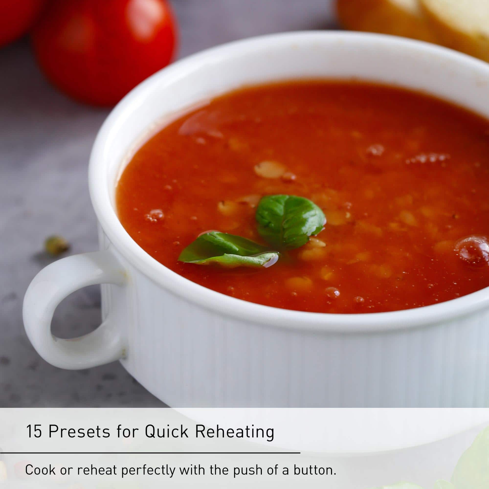 15 Presets for Quick Reheating Cook or reheat perfectly with the push of a button.