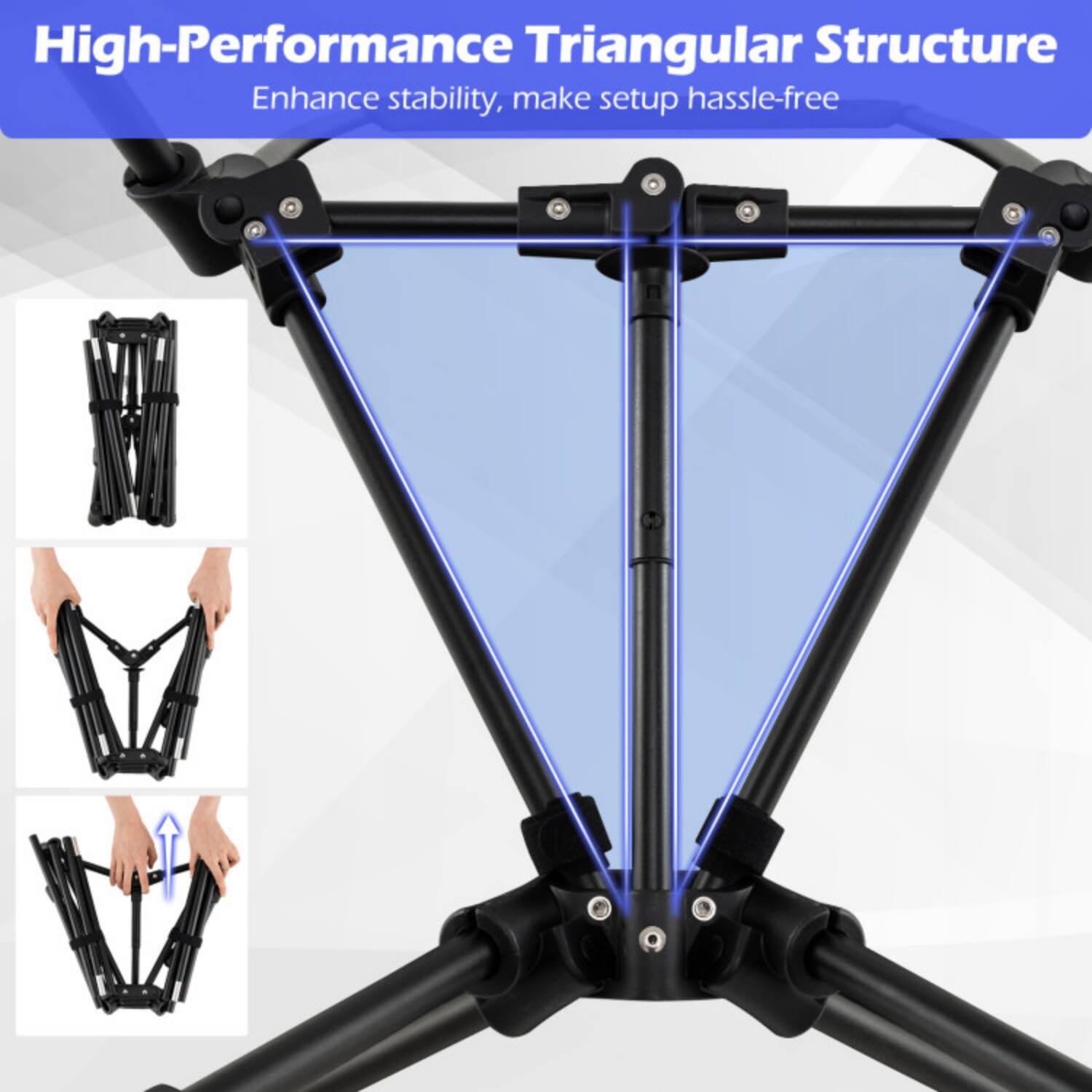 High-Performance Triangular Structure  
Enhance stability, make setup hassle-free