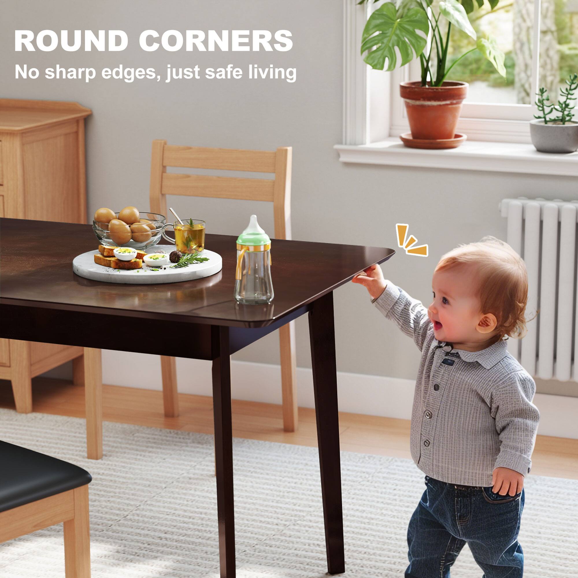 ROUND CORNERS
No sharp edges, just safe living