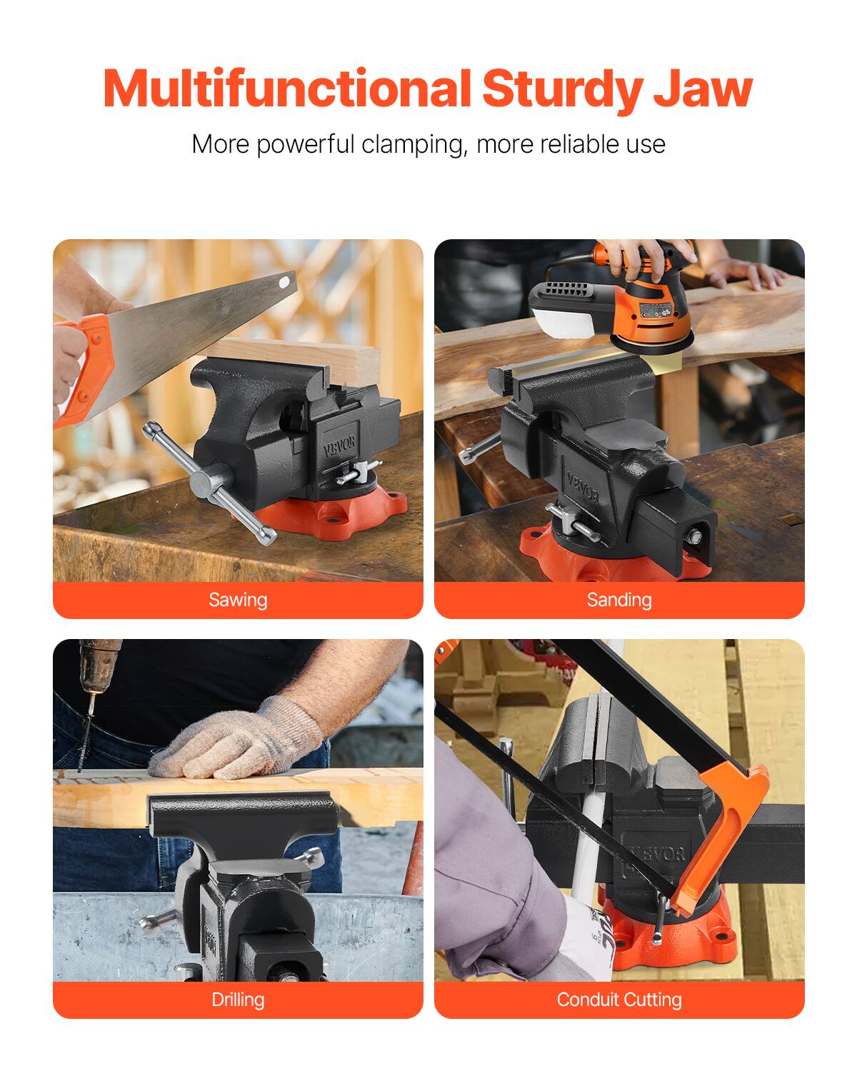 Multifunctional Sturdy Jaw  
More powerful clamping, more reliable use  

- Sawing  
- Sanding  
- Drilling  
- Conduit Cutting