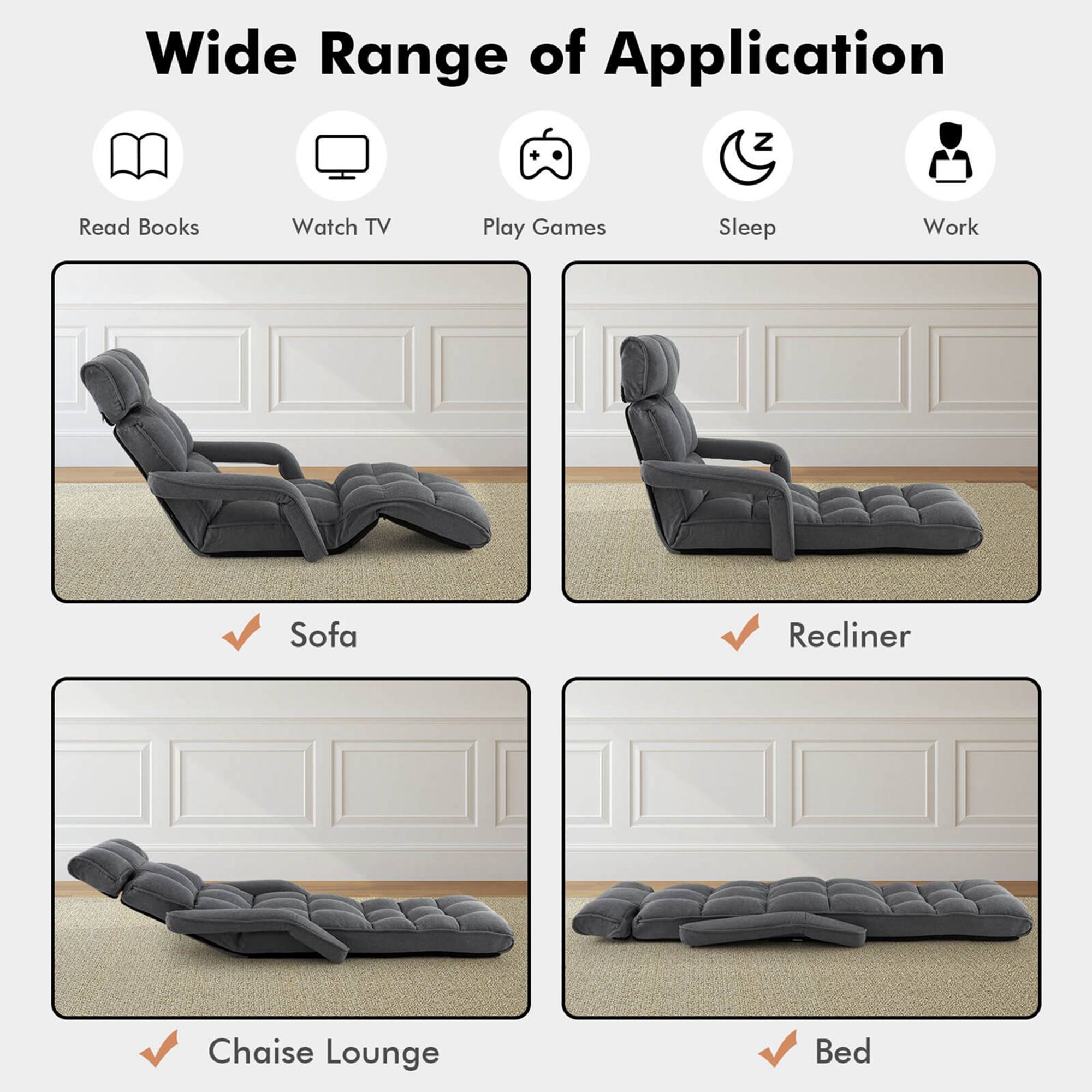 Wide Range of Application

- Read Books
- Watch TV
- Play Games
- Sleep
- Work

- Sofa
- Recliner
- Chaise Lounge
- Bed