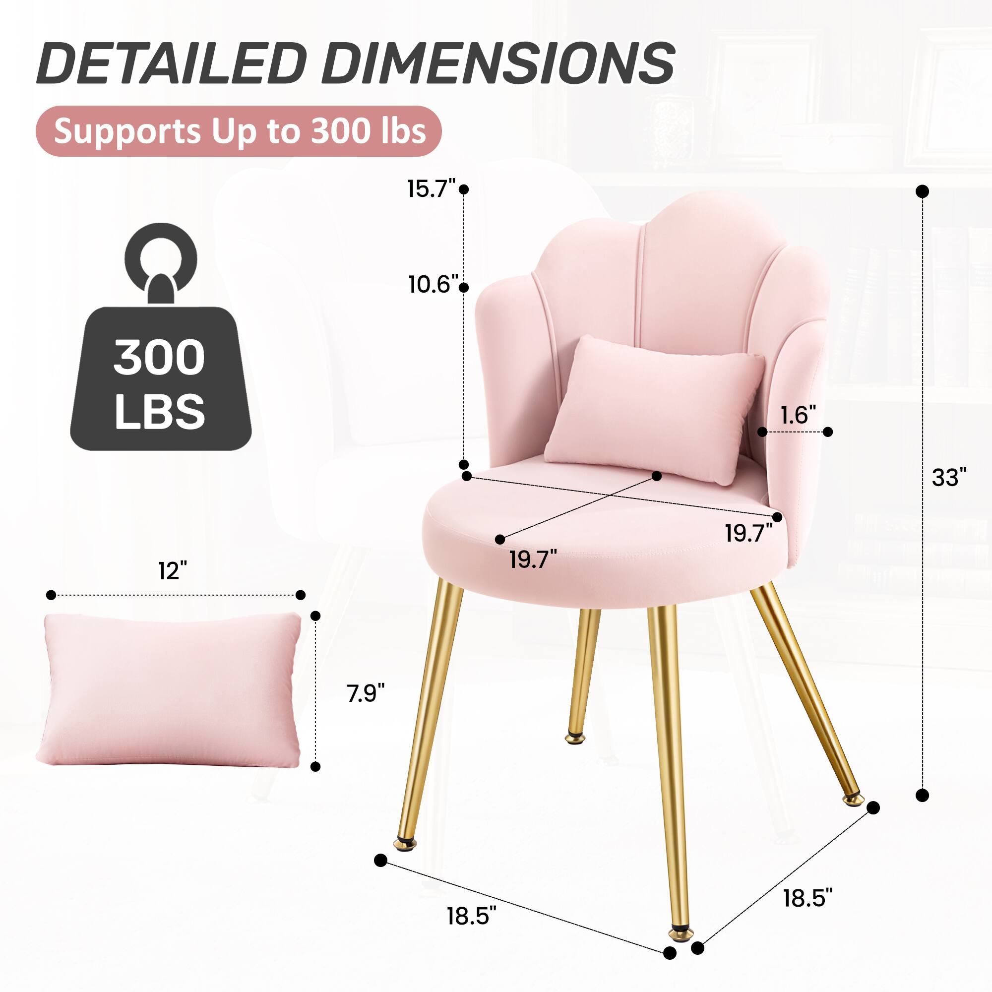 DETAILED DIMENSIONS  
Supports Up to 300 lbs  
15.7"  
10.6"  
300 LBS  
1.6"  
33"  
12"  
19.7"  
19.7"  
7.9"  
18.5"  
18.5"