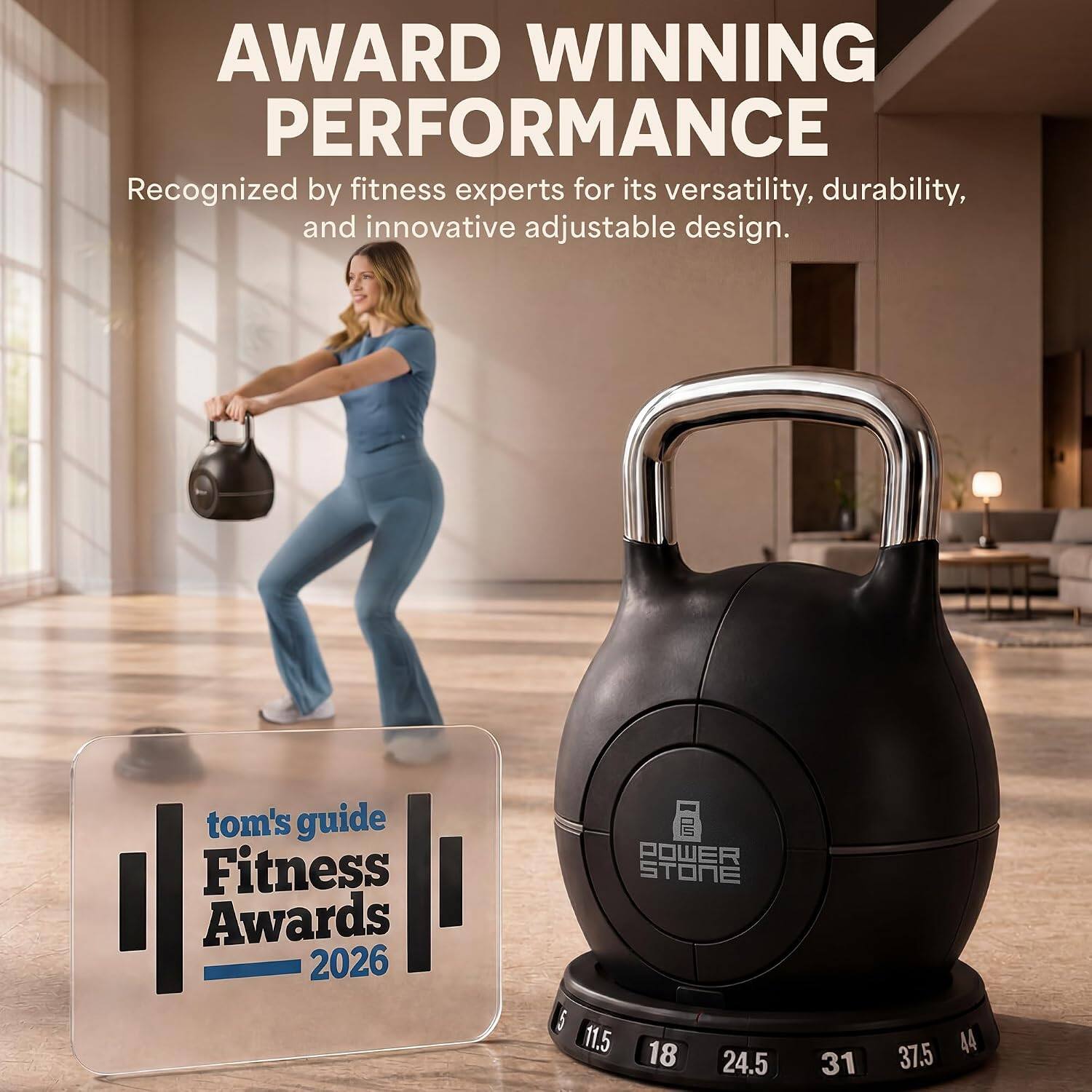 AWARD WINNING PERFORMANCE  
Recognized by fitness experts for its versatility, durability, and innovative adjustable design.  
tom's guide Fitness Awards 2026  
POWER STONE  
5 11.5 18 24.5 31 37.5 44