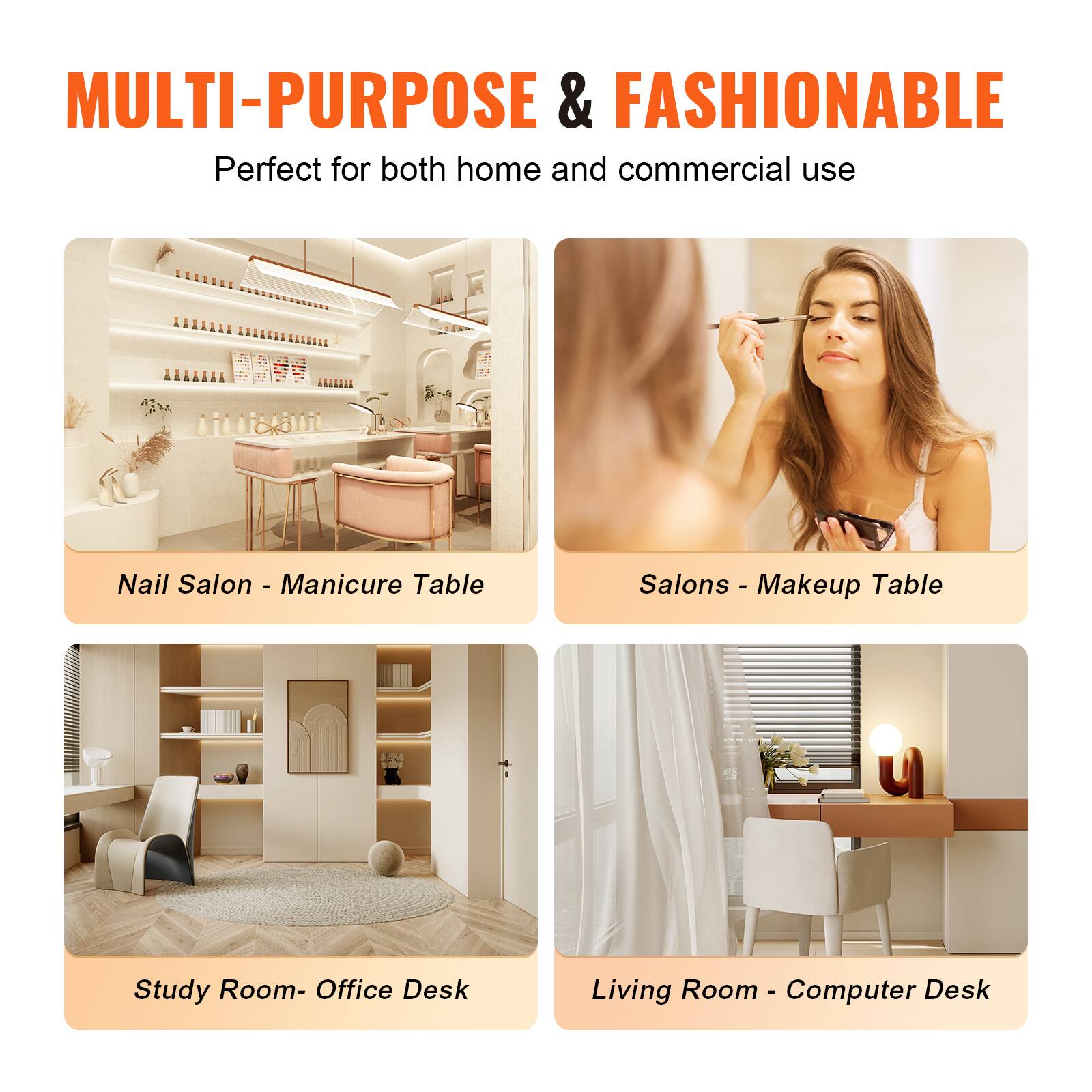 MULTI-PURPOSE & FASHIONABLE
Perfect for both home and commercial use

Nail Salon - Manicure Table
Salons - Makeup Table
Study Room - Office Desk
Living Room - Computer Desk