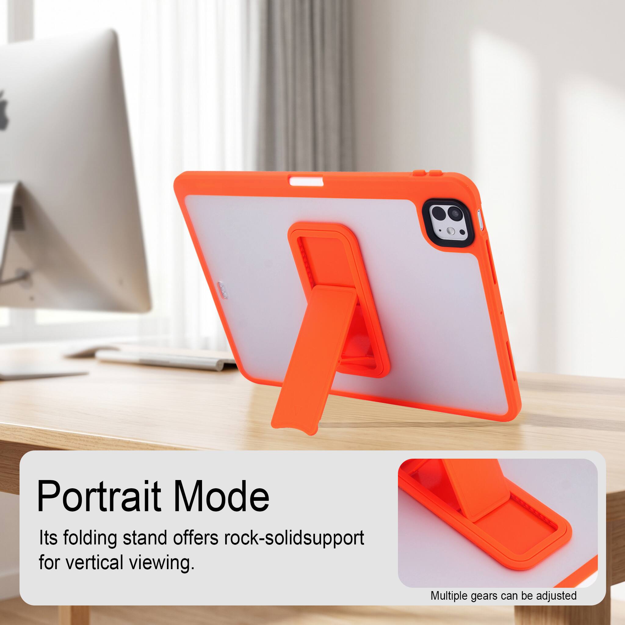Portrait Mode  
Its folding stand offers rock-solid support for vertical viewing.  
Multiple gears can be adjusted
