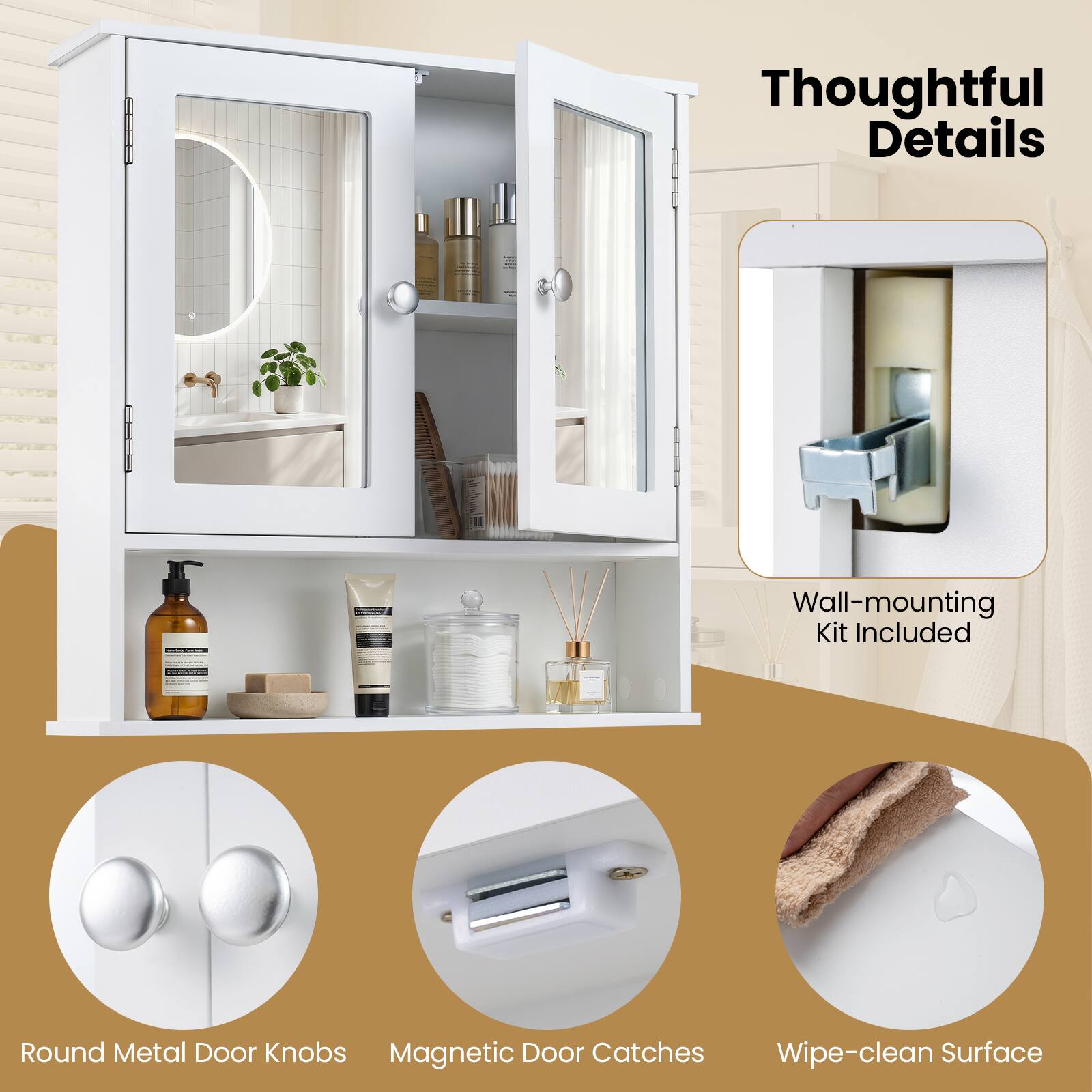 Thoughtful Details

- Wall-mounting Kit Included
- Round Metal Door Knobs
- Magnetic Door Catches
- Wipe-clean Surface