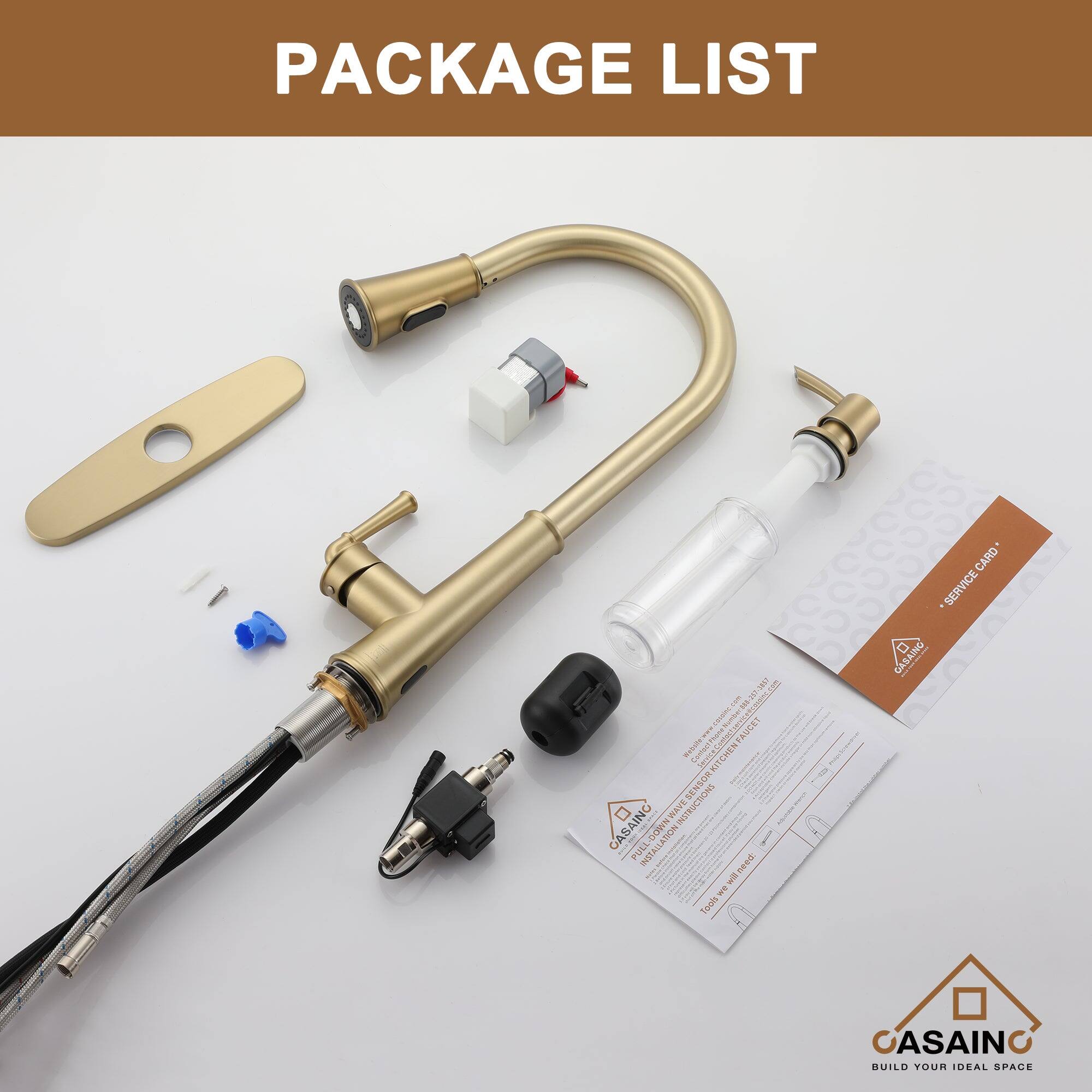 PACKAGE LIST

1 - Faucet
2 - Sensor
3 - Downwave
4 - Aerator
5 - Installation Tools
6 - Service Card
7 - Gasaino Build Your Ideal Space