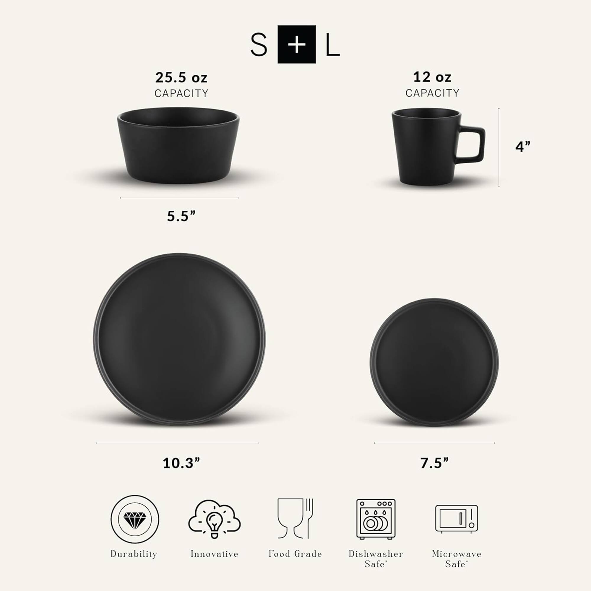 - **S + L**
  - 25.5 oz CAPACITY
  - 5.5"
  - 10.3"

- **L**
  - 12 oz CAPACITY
  - 4"
  - 7.5"

- **Features:**
  - Durability
  - Innovative
  - Food Grade
  - Dishwasher Safe
  - Microwave Safe