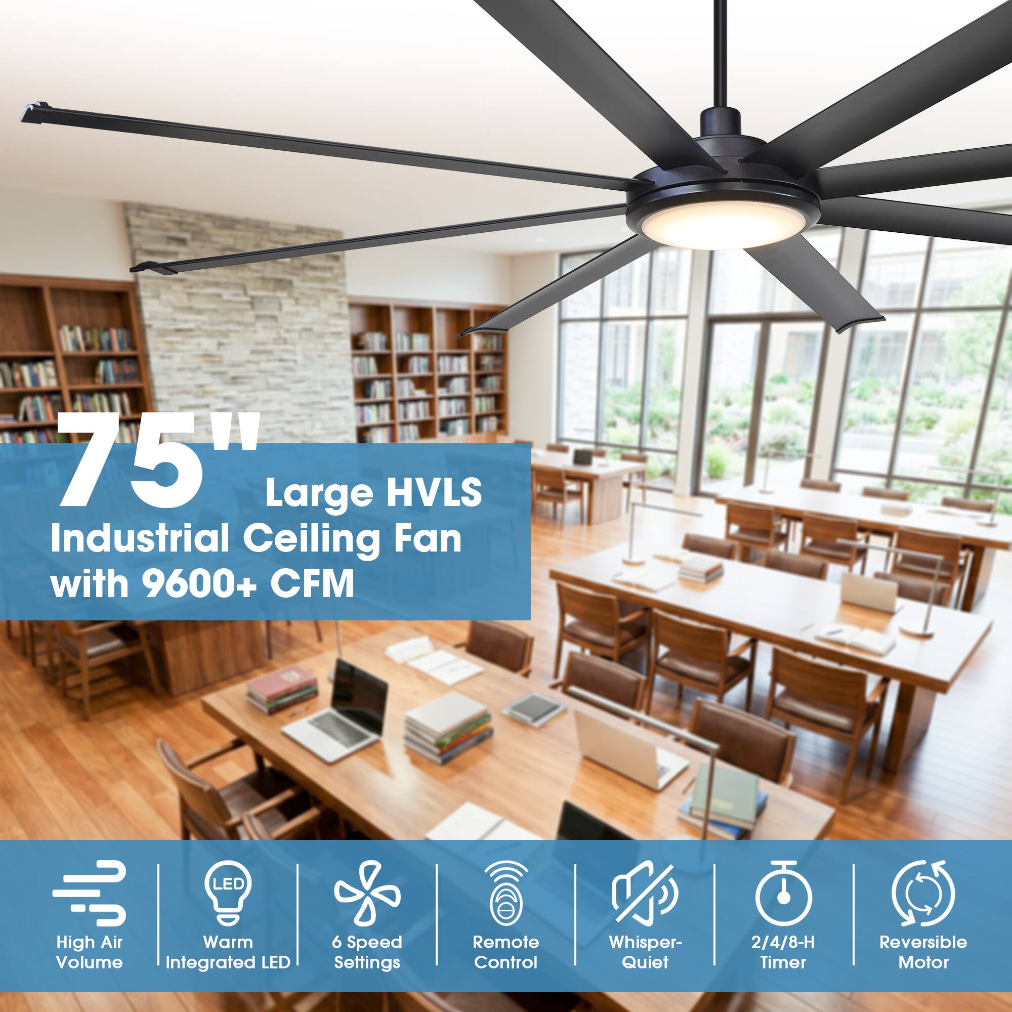75" Large HVLS Industrial Ceiling Fan with 9600+ CFM

- High Air Volume
- Integrated LED Warm Light
- 6 Speed Settings
- Remote Control
- Whisper-Quiet
- 2/4/8-H Timer
- Reversible Motor