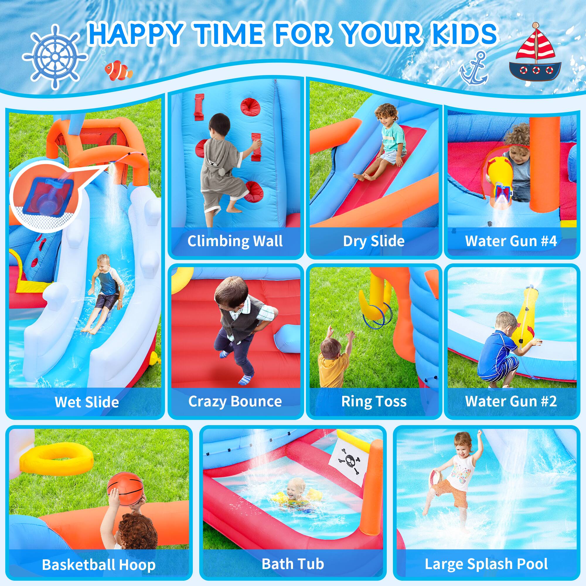 HAPPY TIME FOR YOUR KIDS

- Climbing Wall
- Dry Slide
- Water Gun #4
- Wet Slide
- Crazy Bounce
- Ring Toss
- Water Gun #2
- Basketball Hoop
- Bath Tub
- Large Splash Pool