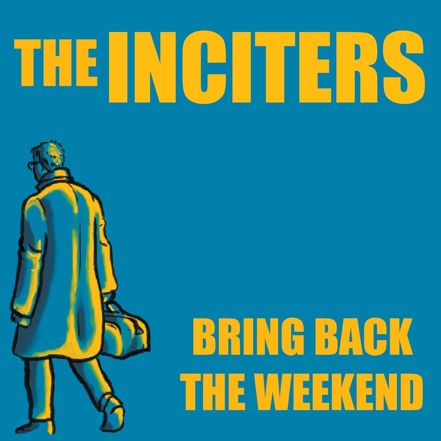 THE INCITERS  
BRING BACK THE WEEKEND