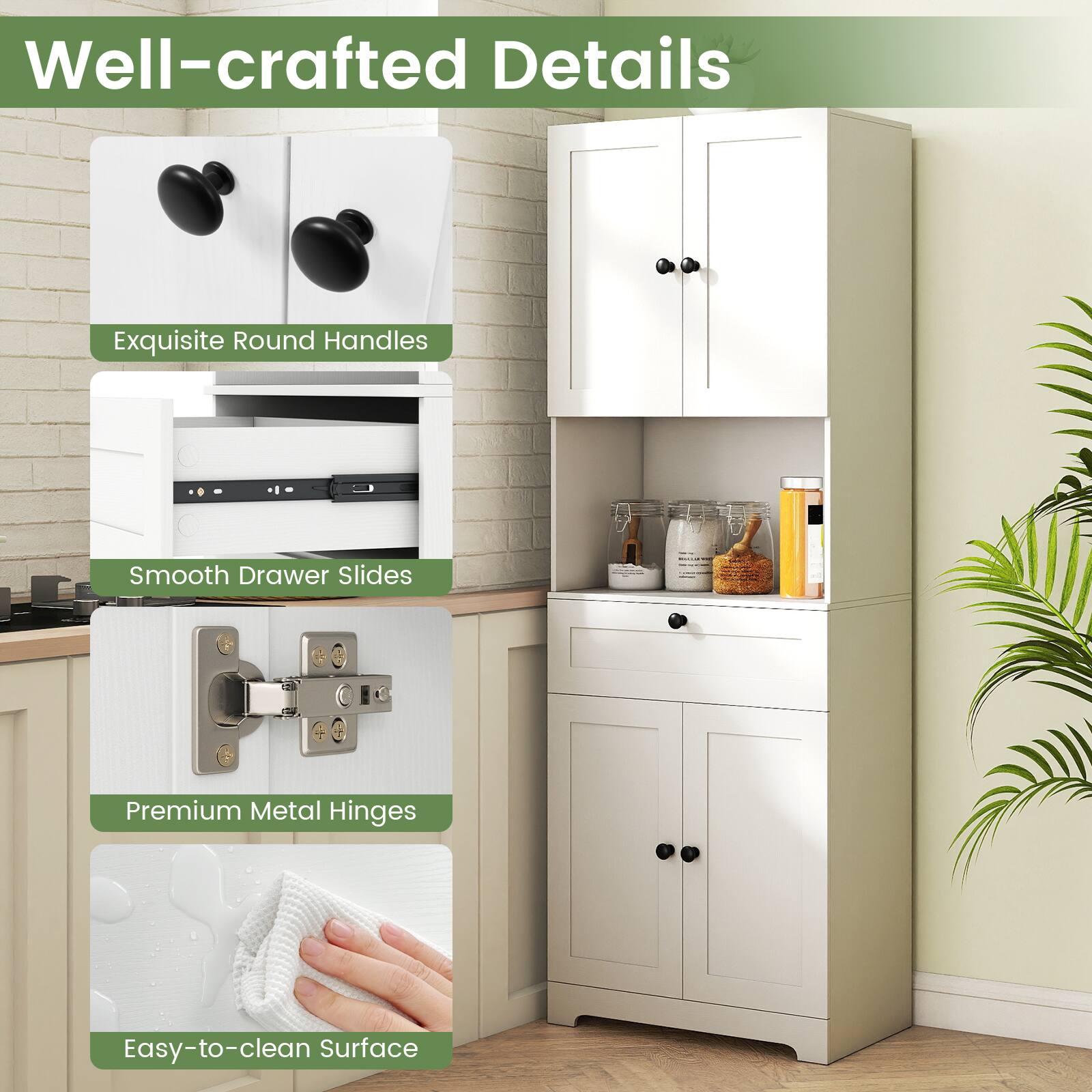 Well-crafted Details

- Exquisite Round Handles
- Smooth Drawer Slides
- Premium Metal Hinges
- Easy-to-clean Surface