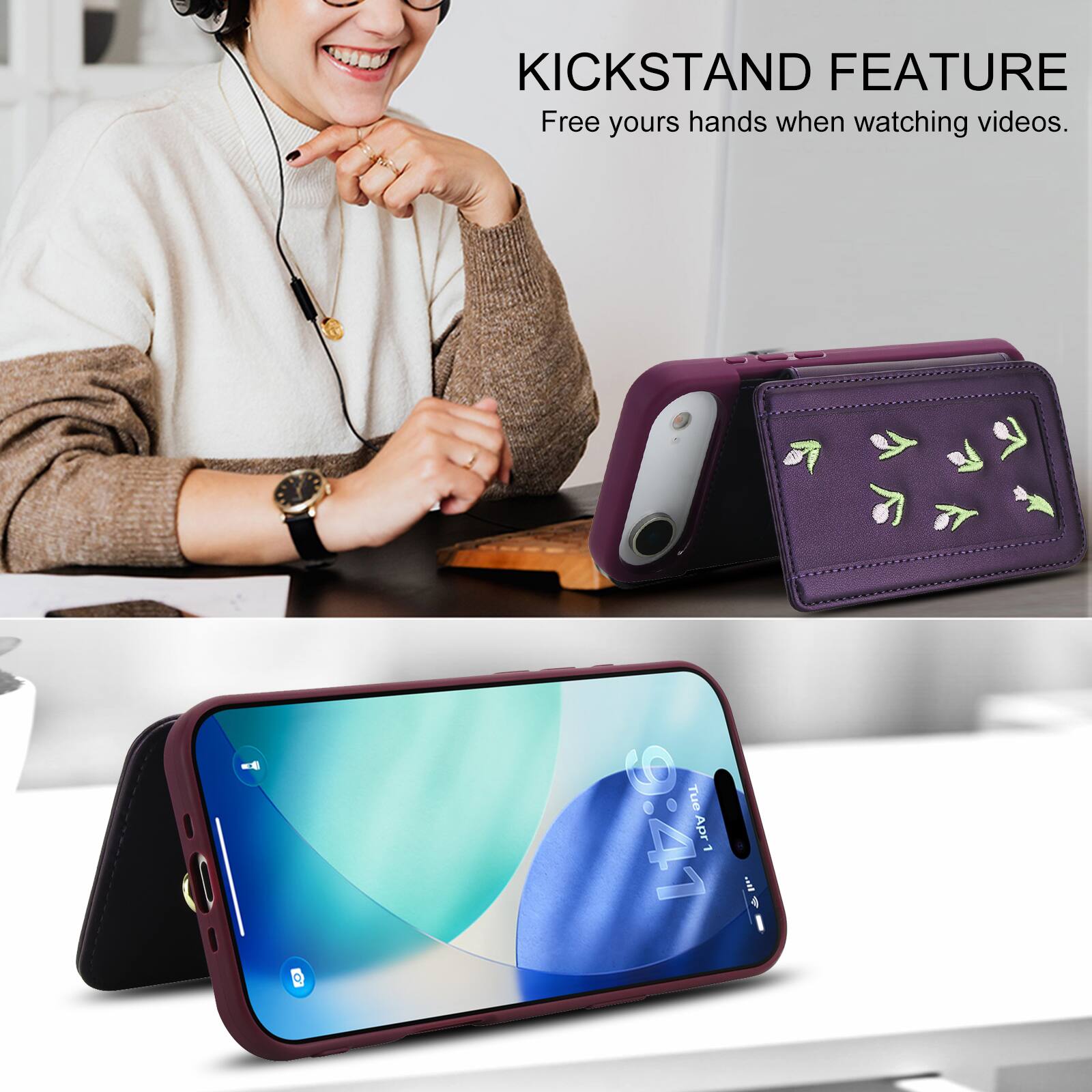 KICKSTAND FEATURE  
Free yours hands when watching videos.  
Tue 9:41 Apr 1