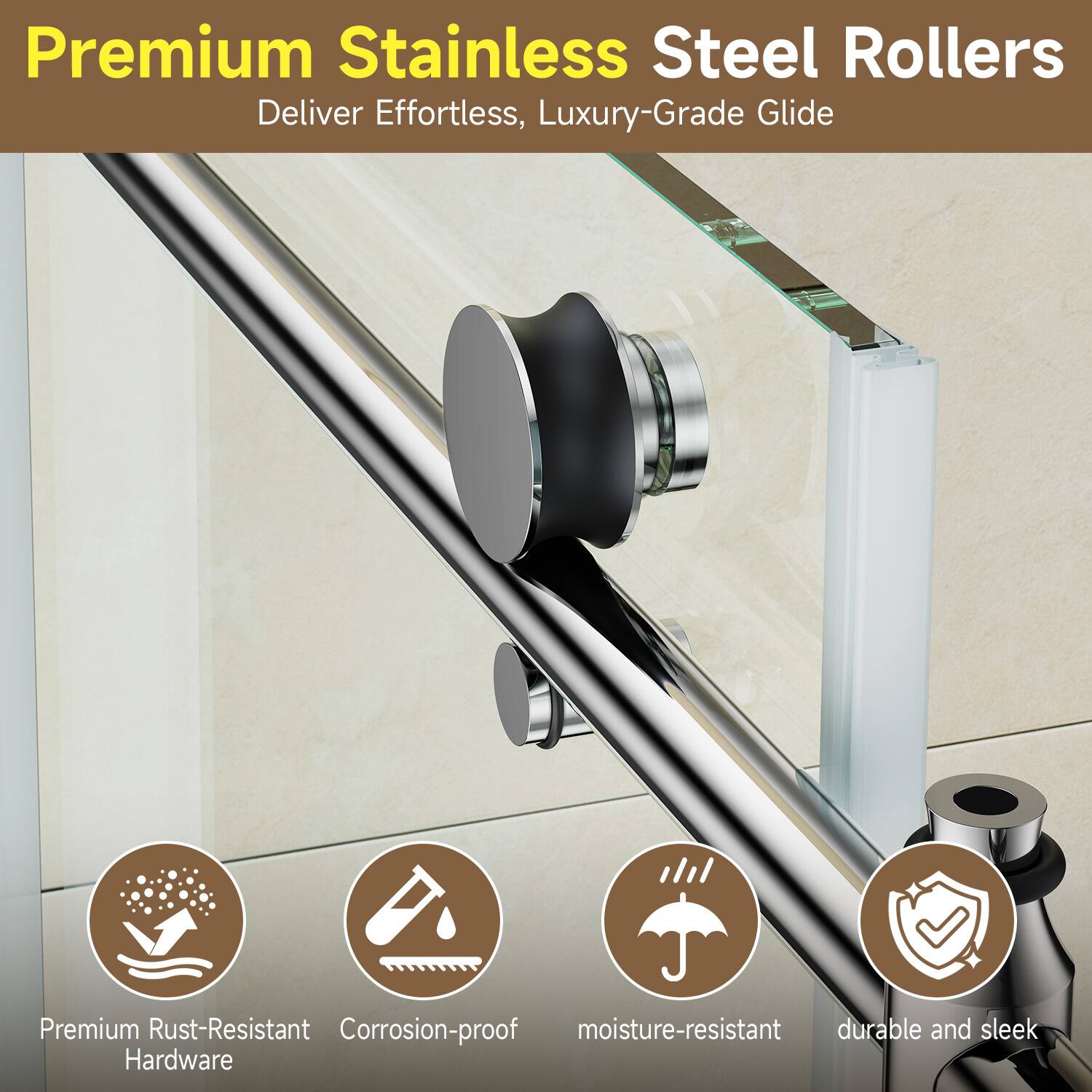 Premium Stainless Steel Rollers Deliver Effortless, Luxury-Grade Glide

- Premium Rust-Resistant Hardware
- Corrosion-proof
- Moisture-resistant
- Durable and sleek
