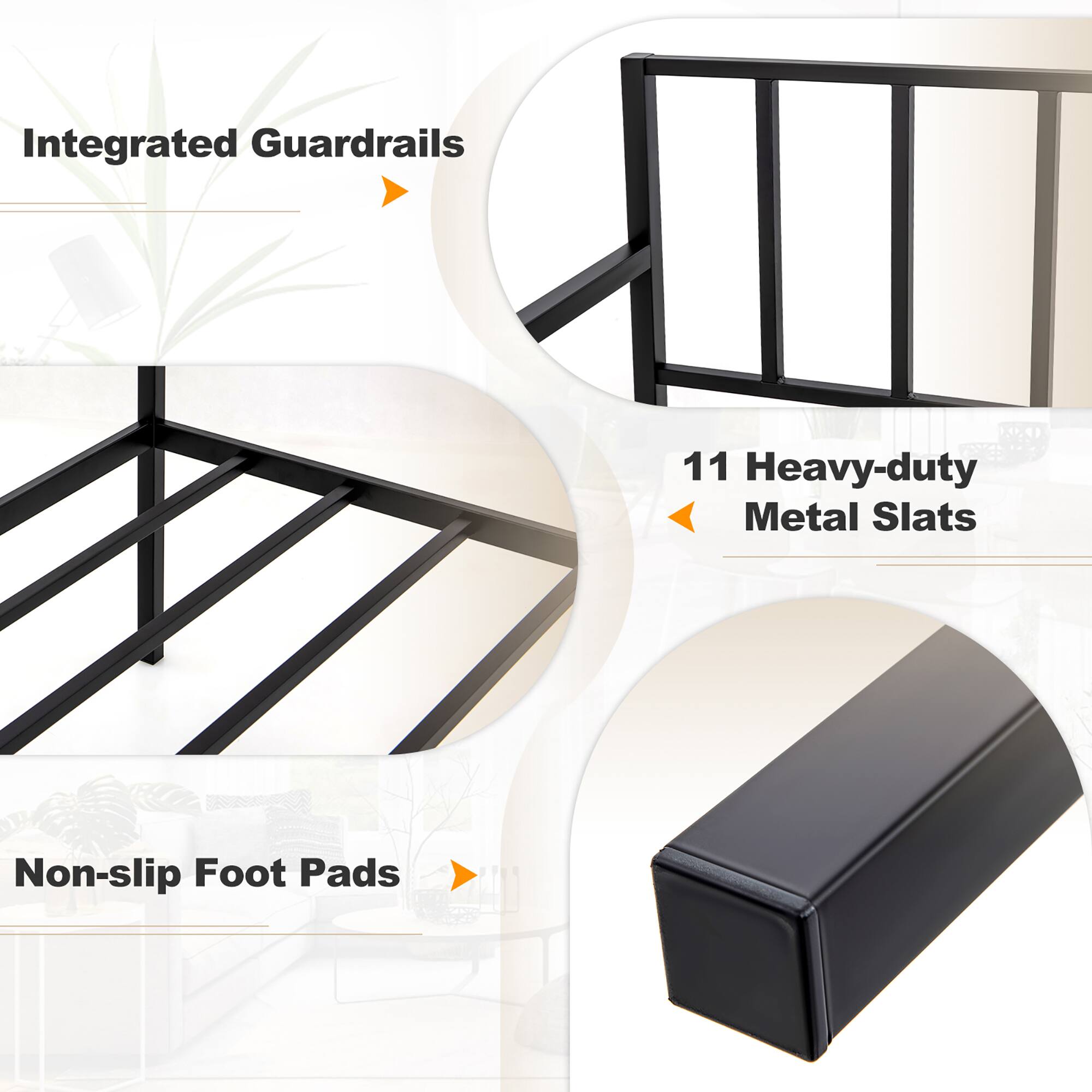 Integrated Guardrails

11 Heavy-duty Metal Slats

Non-slip Foot Pads