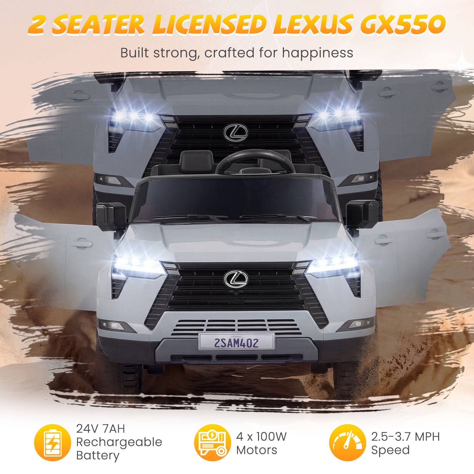 2 SEATER LICENSED LEXUS GX550  
Built strong, crafted for happiness  

24V 7AH Rechargeable Battery  
4 x 100W Motors  
2.5-3.7 MPH Speed