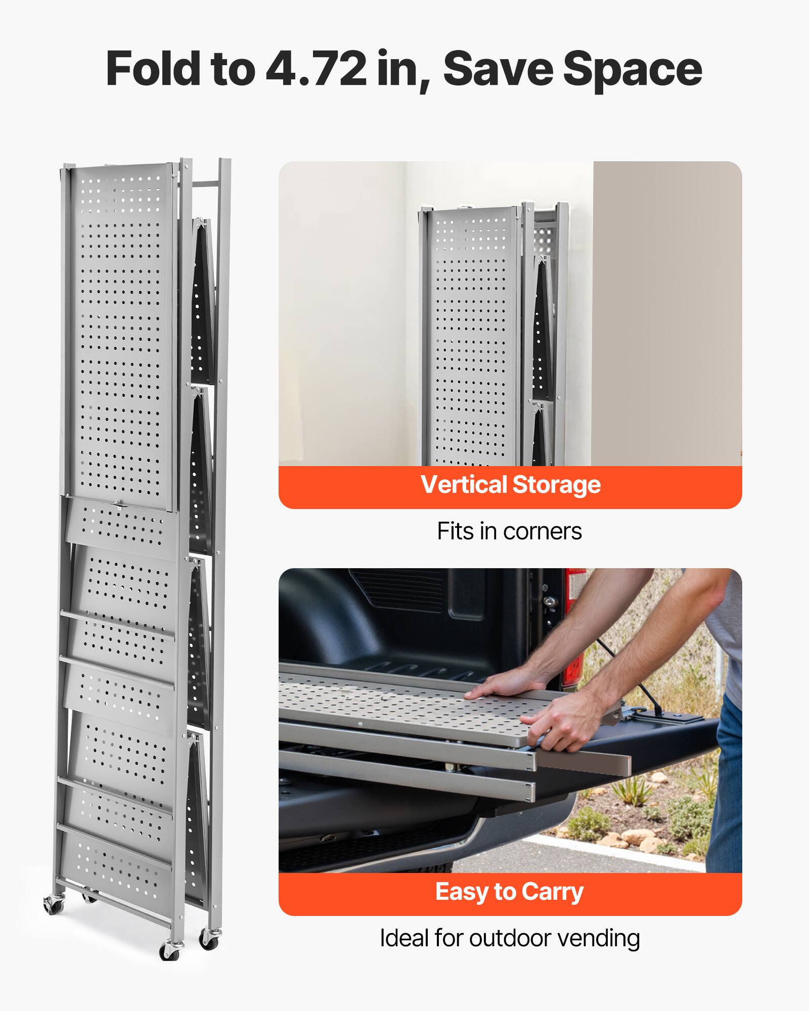 Fold to 4.72 in, Save Space

Vertical Storage
Fits in corners
Easy to Carry
Ideal for outdoor vending