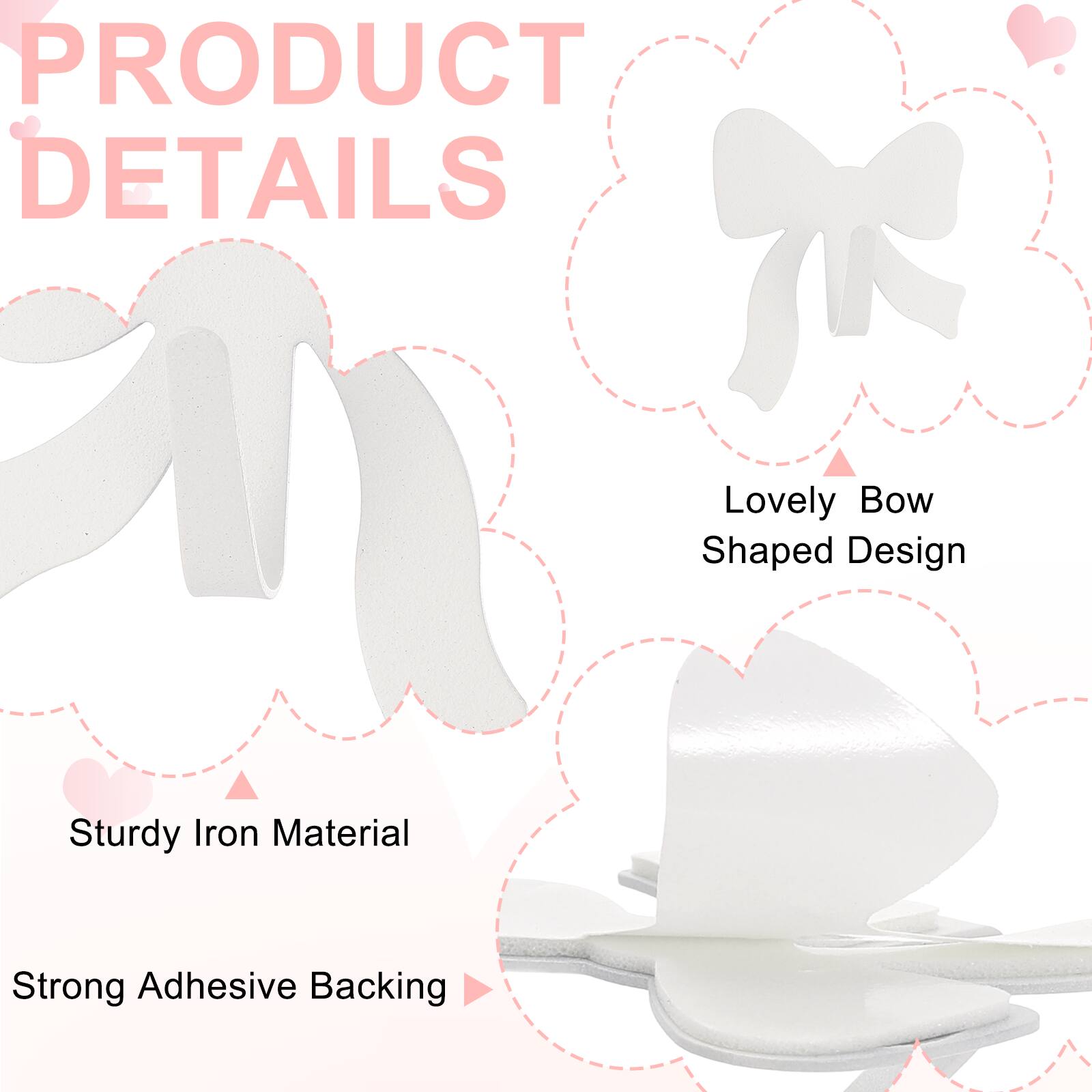 PRODUCT DETAILS

- Lovely Bow Shaped Design
- Sturdy Iron Material
- Strong Adhesive Backing
