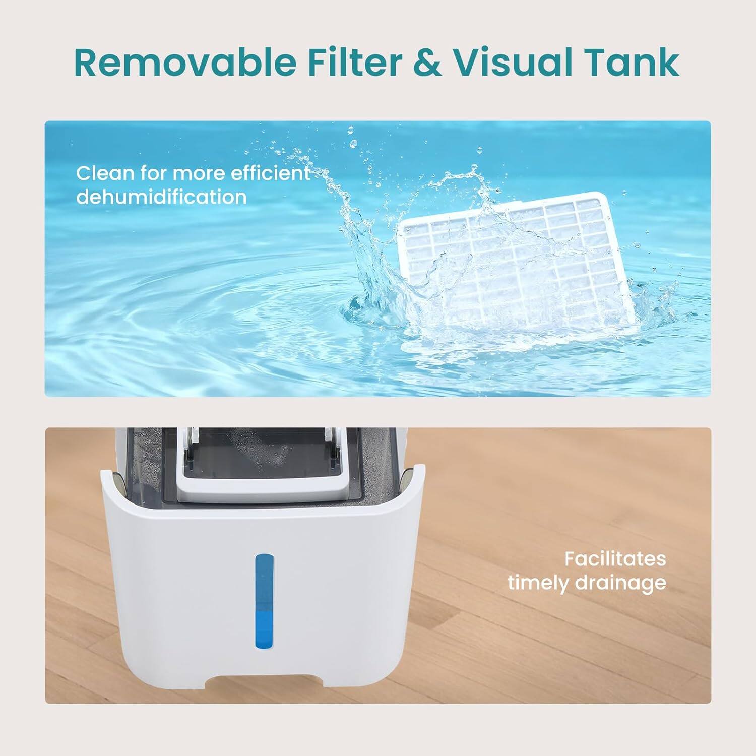 Removable Filter & Visual Tank

Clean for more efficient dehumidification

Facilitates timely drainage