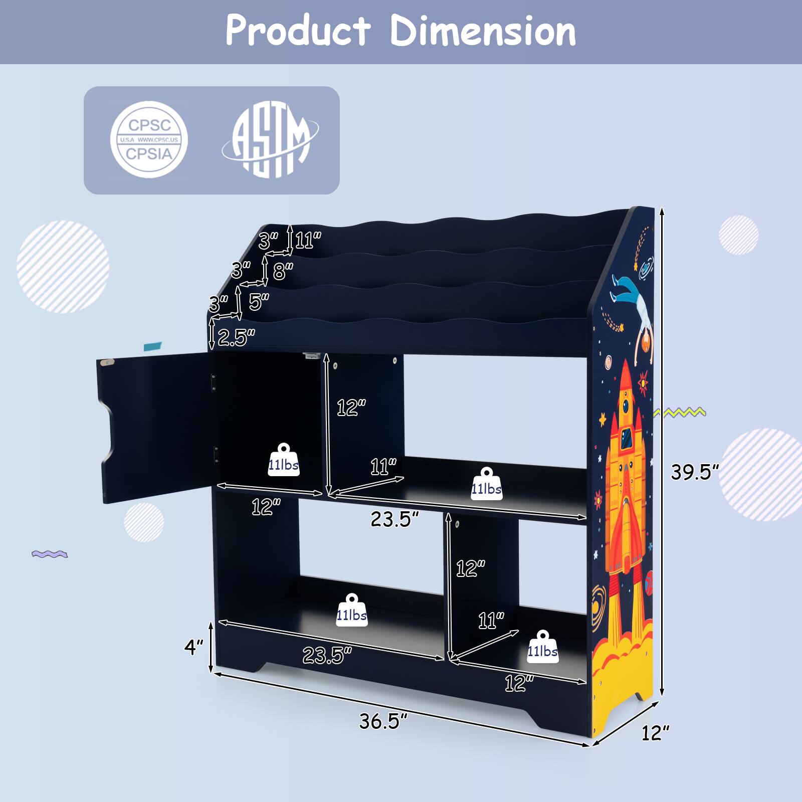 Product Dimension

CPSC USA
CPSIA
ASTM

3" x 11" x 3" x 5" x 2.5"
12" x 11" x 23.5" x 11lbs
12" x 11" x 23.5" x 11lbs
4" x 12" x 36.5" x 11lbs
12" x 11" x 39.5"