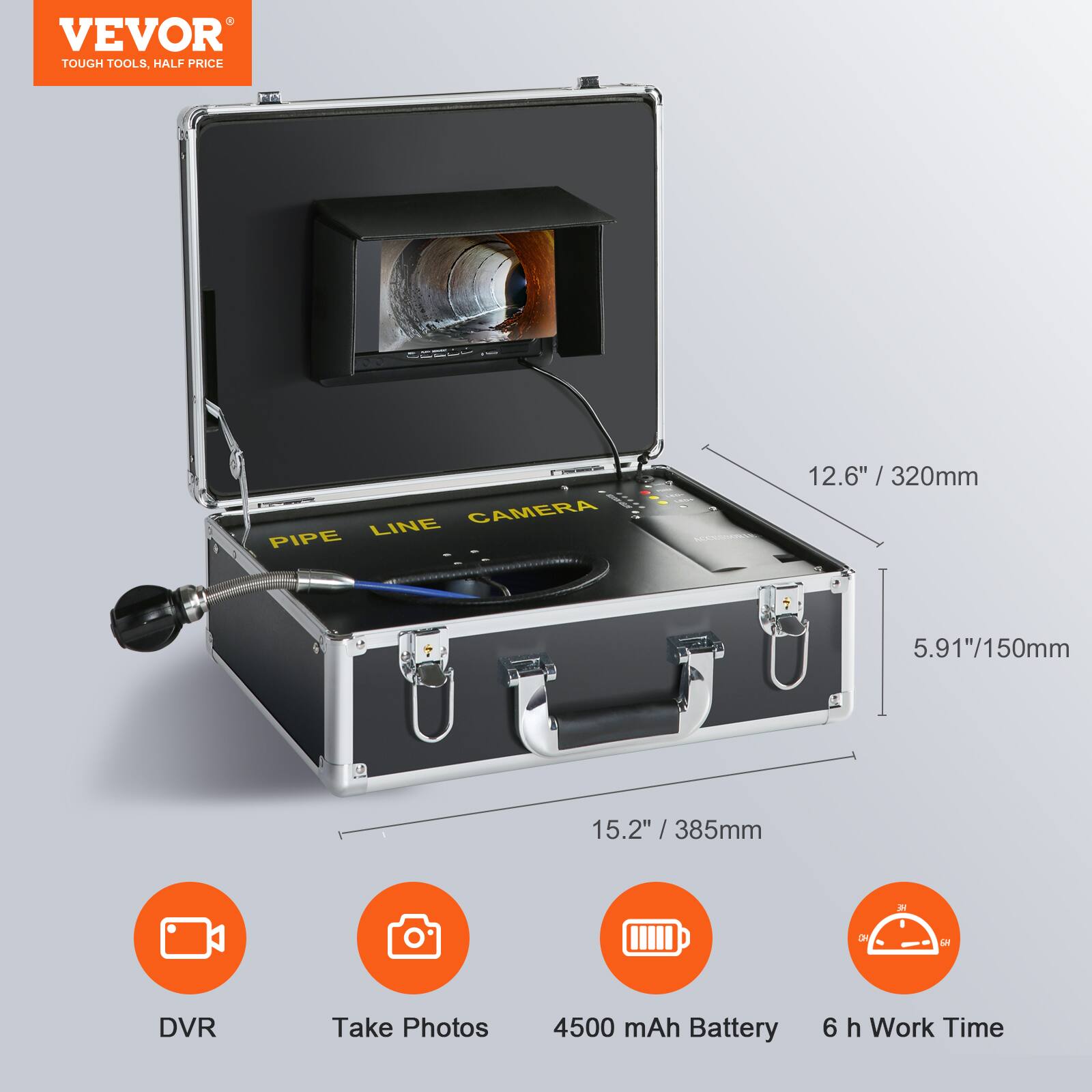 VEVOR TOUGH TOOLS, HALF PRICE  
PIPE LINE CAMERA  
12.6" / 320mm  
5.91"/150mm  
15.2" /385mm  
DVR  
Take Photos  
4500 mAh Battery  
6 h Work Time