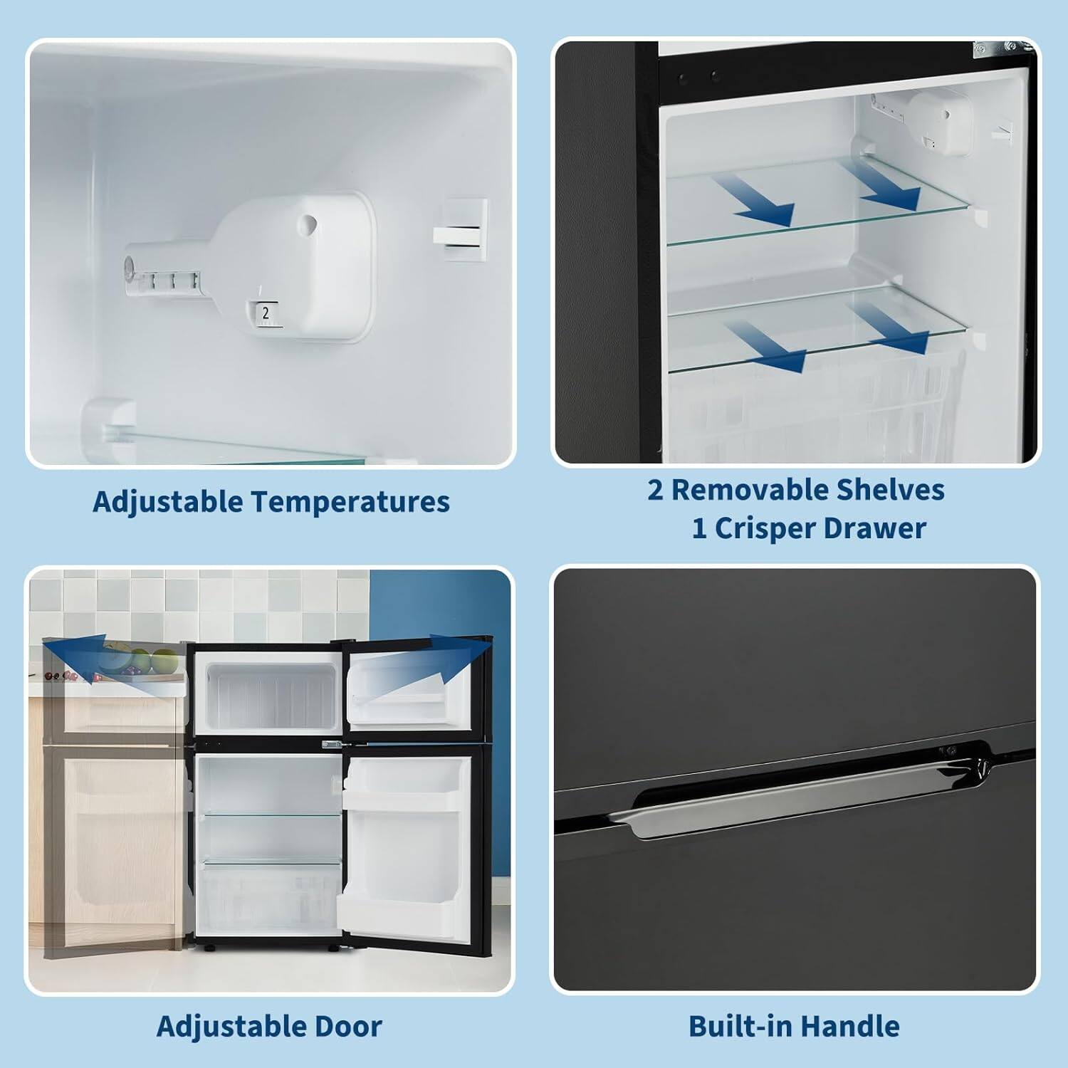 - 2 Adjustable Temperatures
- 2 Removable Shelves
- 1 Crisper Drawer
- Adjustable Door
- Built-in Handle