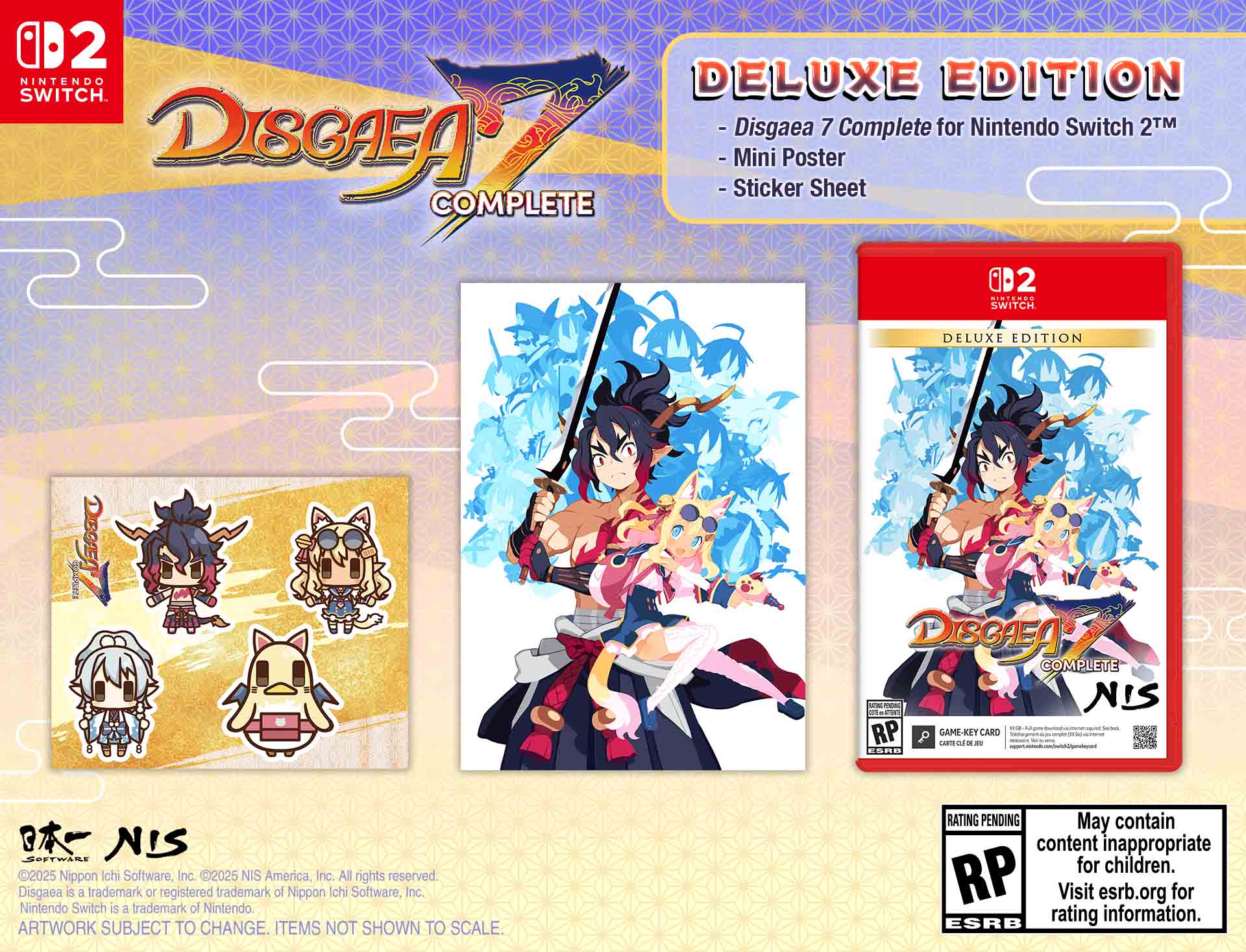 Nintendo Switch Deluxe Edition - Disgaea 7 Complete for Nintendo Switch 2TM Disgaea - Mini - Sticker Poster Sheet Complete in 1 Nintendo Switch Deluxe Edition. NIS RP Game-Key Card Cart. NIS Software 2025. NIS America, Inc. All rights reserved. Disgaea S 1 trademark registered trademark of Nippon Ichi Software, Inc. Nintendo Switch is a trademark of Nintendo. Artwork subject to change. Items not shown to scale. Rating pending. May contain content inappropriate for children. RP Visit esrb.org for rating information. ESRB.