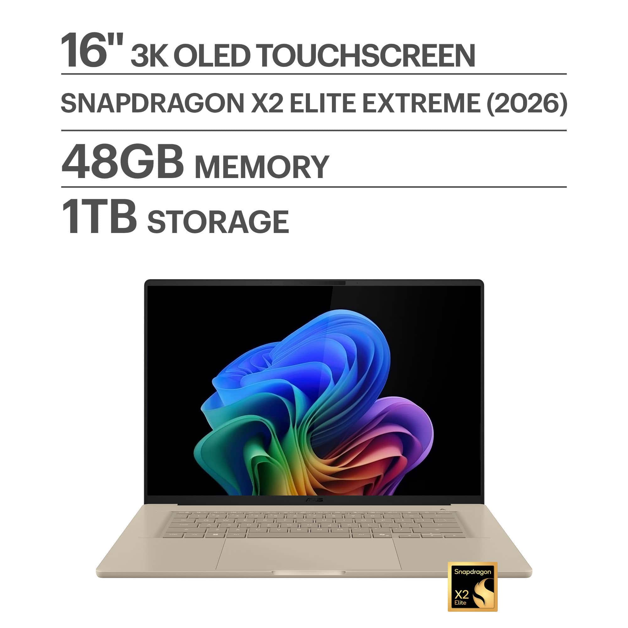 16" 3K OLED TOUCHSCREEN  
SNAPDRAGON X2 ELITE EXTREME (2026)  
48GB MEMORY  
1TB STORAGE
