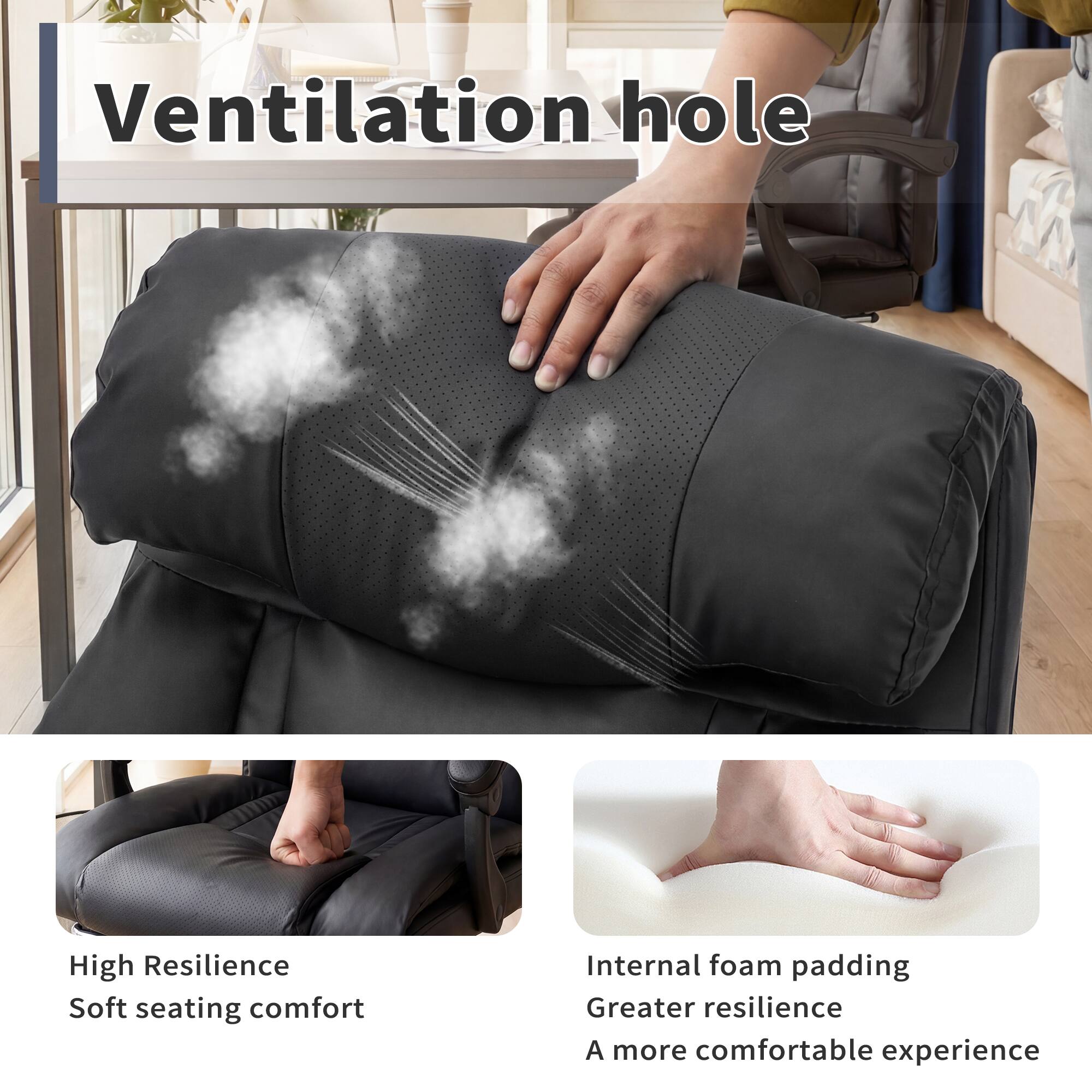 Ventilation hole

High Resilience Soft seating comfort

Internal foam padding Greater resilience A more comfortable experience