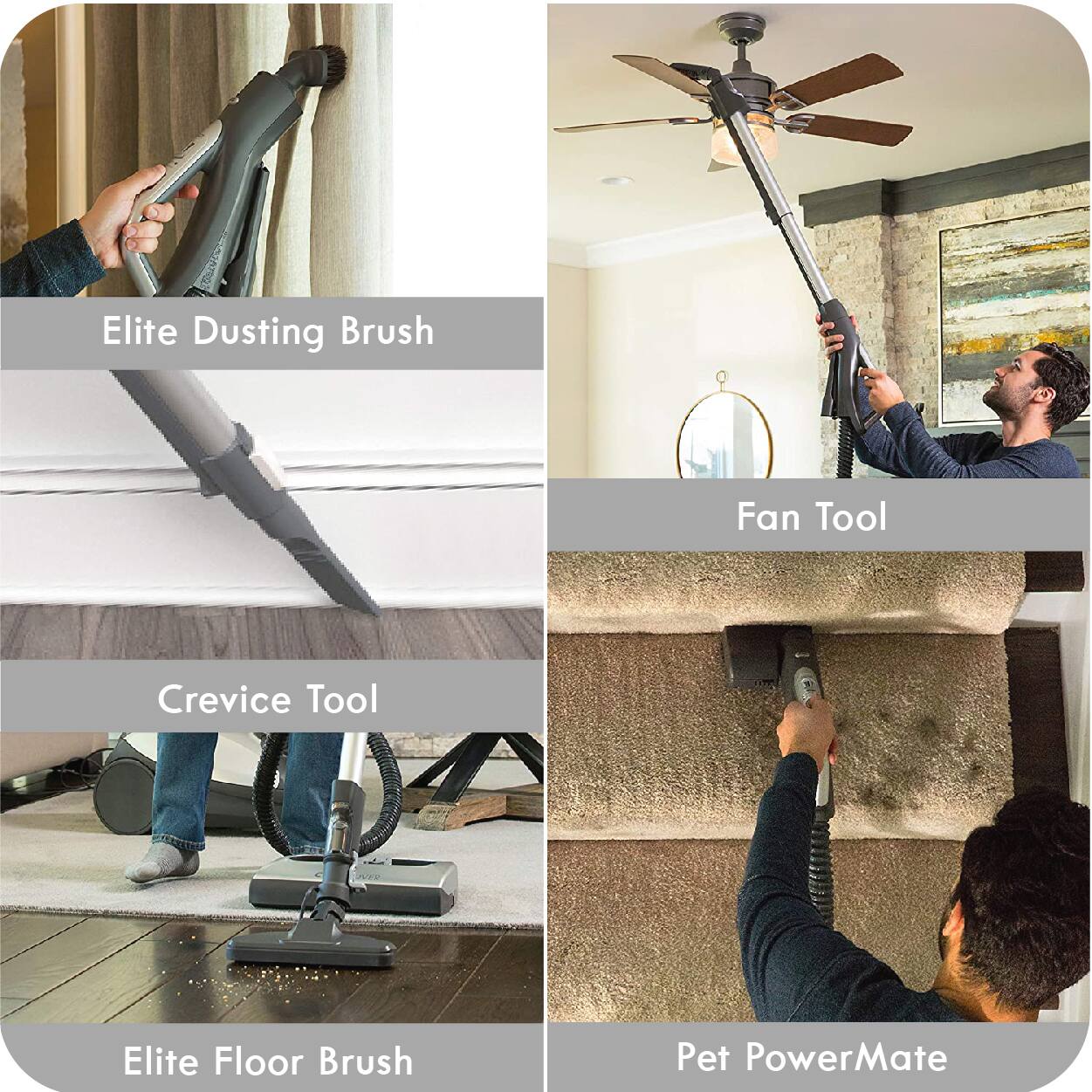 Elite Dusting Brush  
Fan Tool  
Crevice Tool  
Elite Floor Brush  
Pet PowerMate