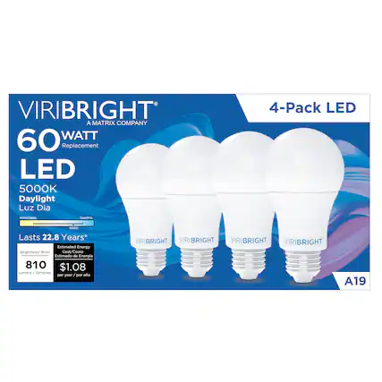 VIRIBRIGHT
A MATRIX COMPANY
60 WATT
Replacement
LED
5000K
Daylight
Luz Dia
4-Pack LED
Lasts 22.8 Years*
Brightness/Brillo
810 lumens/lumenes
Estimated Energy Cost/Costo Estimado de Energía
$1.08 per year/por año
A19