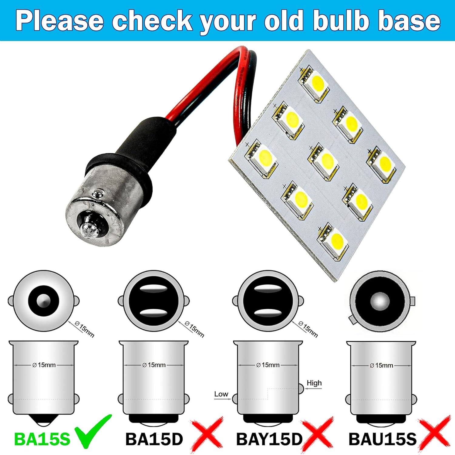 Please check your old bulb base

15mm  
15mm D  
15mm O  
15mm O  
15mm D  
15mm BA15S  
High Low  
BA15D X  
BAY15D X  
BAU15S X