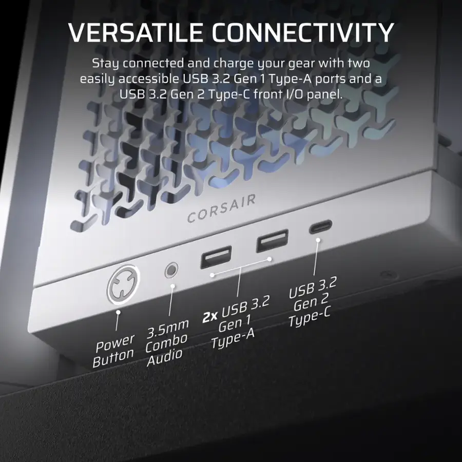 Versatile Connectivity: Stay connected and charge your gear with two easily accessible USB 3.2 Gen 1 Type-A ports and a USB 3.2 Gen 2 Type-C front I/O panel. Corsair USB 3.2 Gen 2 2x USB Type-C Gen 1 3.5mm Type-A Power Combo Button Audio.