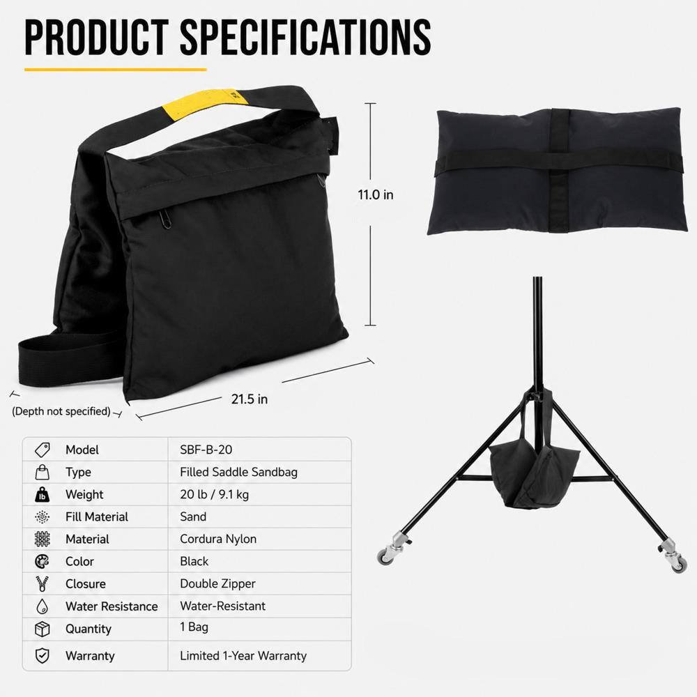 PRODUCT SPECIFICATIONS

11.0 in  
(Height)  
21.5 in  
(Width)  

Model: SBF-B-20  
Type: Filled Saddle Sandbag  
Weight: 20 lb / 9.1 kg  
Fill Material: Sand  
Material: Cordura Nylon  
Color: Black  
Closure: Double Zipper  
Water Resistance: Water-Resistant  
Quantity: 1 Bag  
Warranty: Limited 1-Year Warranty