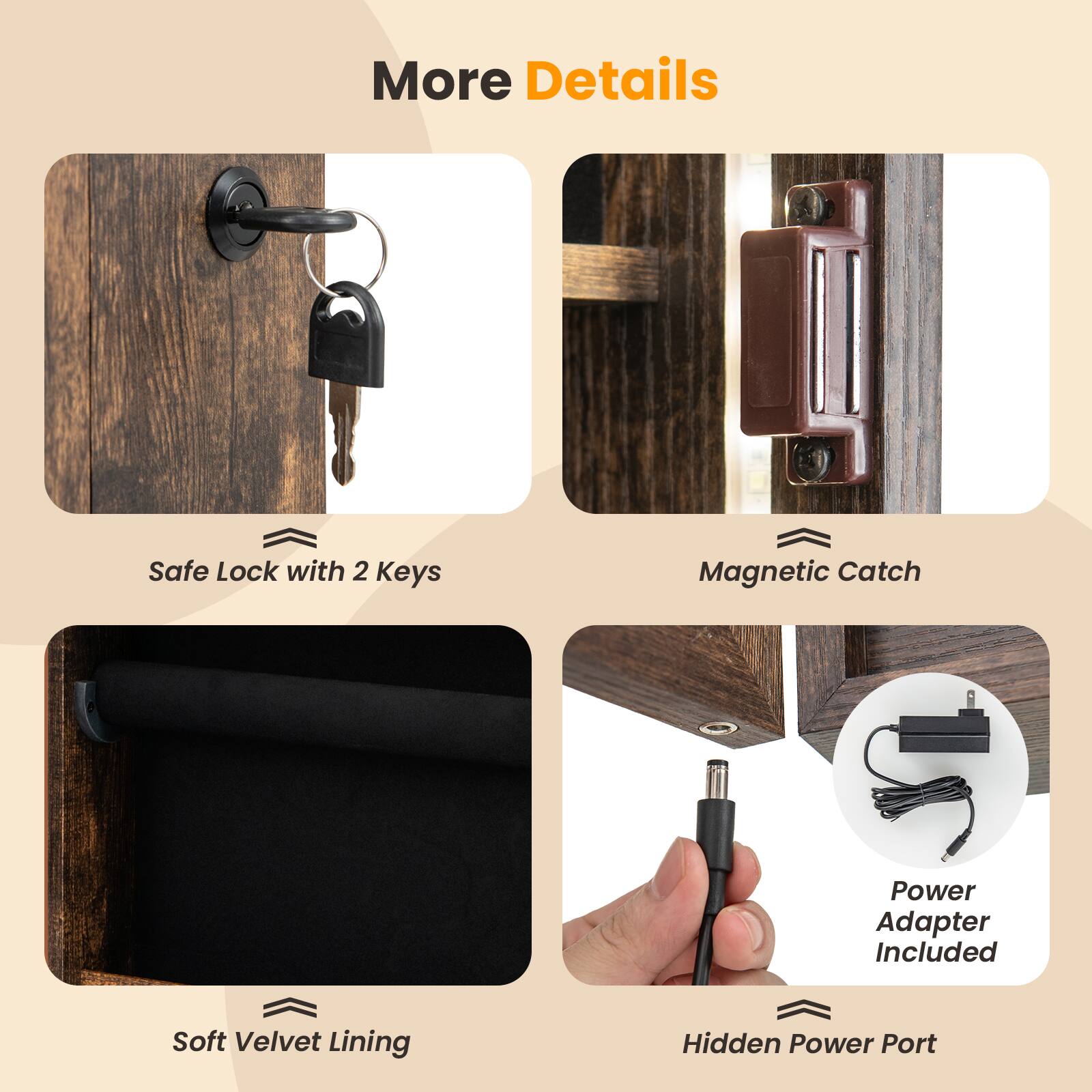 More Details

- Safe Lock with 2 Keys
- Magnetic Catch
- Soft Velvet Lining
- Power Adapter Included
- Hidden Power Port