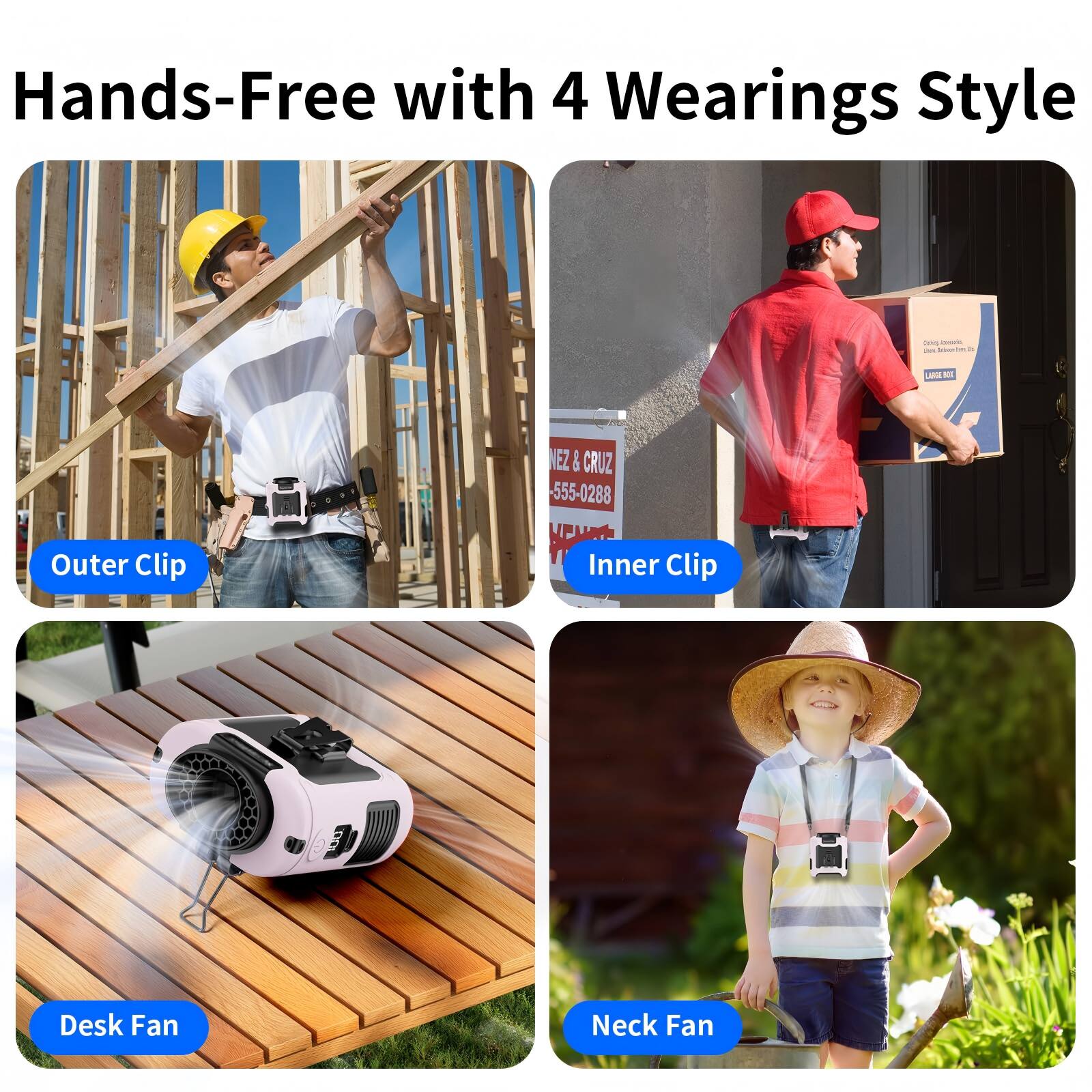 Hands-Free with 4 Wearings Style

NEZ & CRUZ 555-0288

Outer Clip
Inner Clip
Desk Fan
Neck Fan