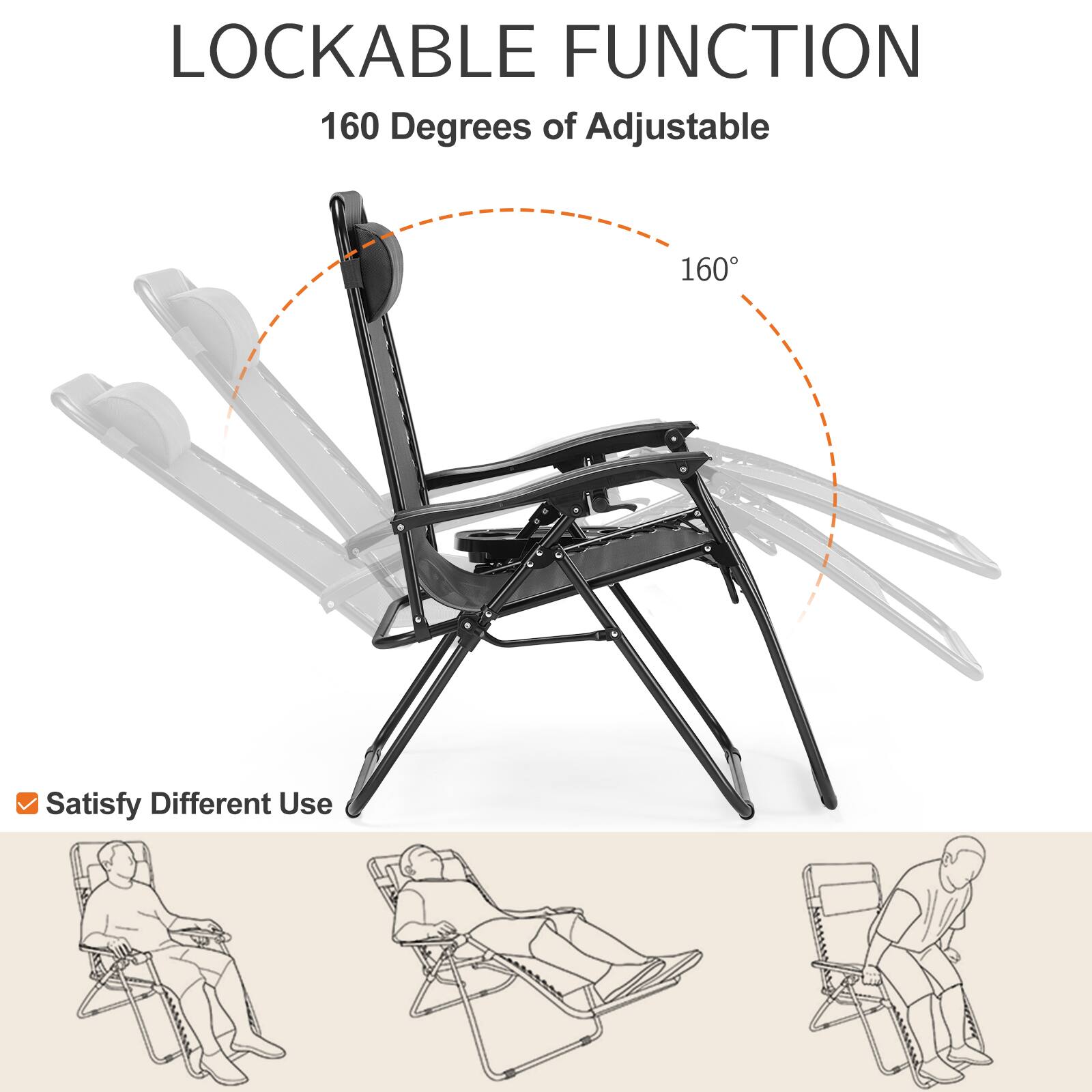LOCKABLE FUNCTION  
160 Degrees of Adjustable  
Satisfy Different Use