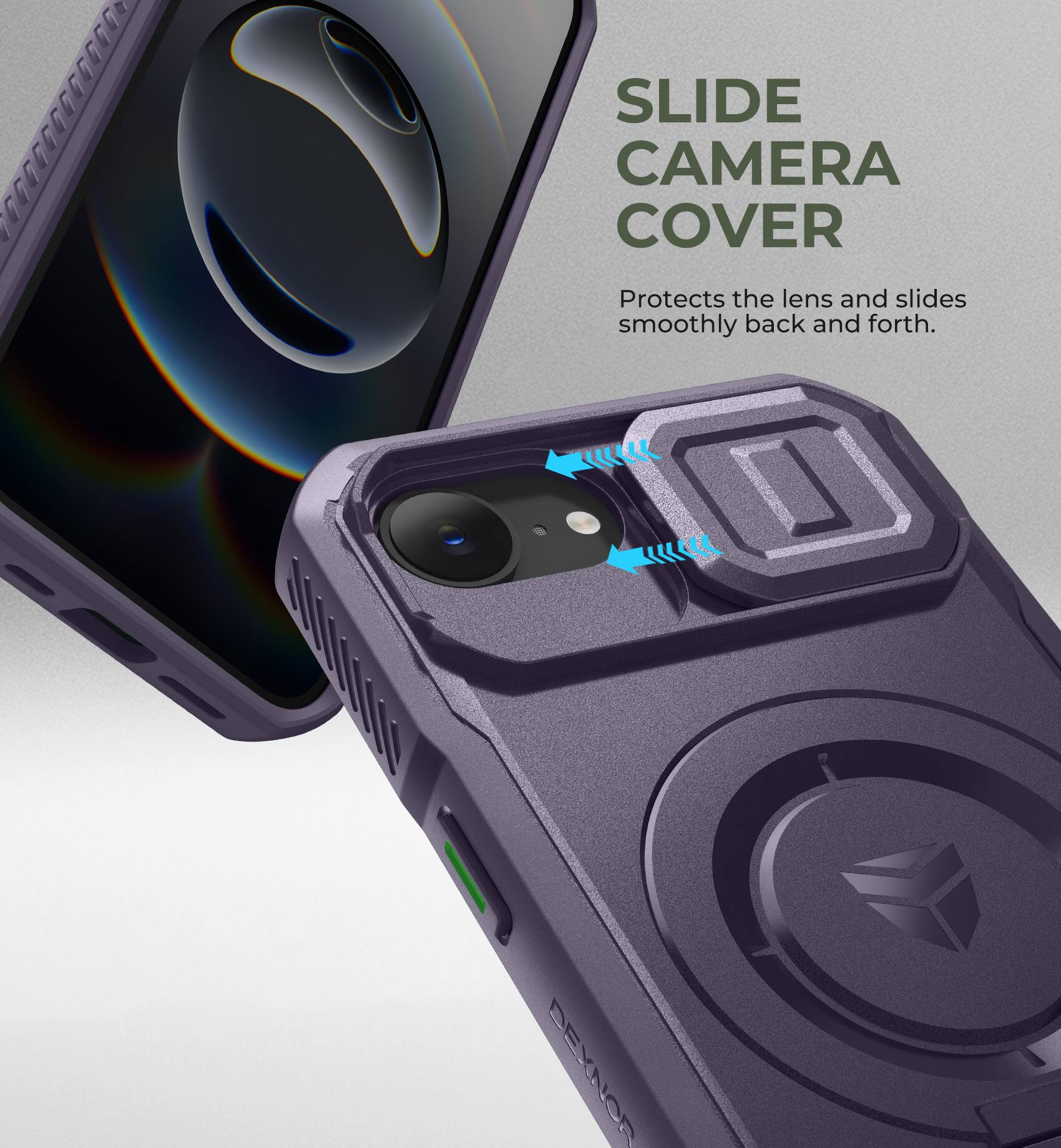 SLIDE CAMERA COVER  
Protects the lens and slides smoothly back and forth.  
DEYNOR