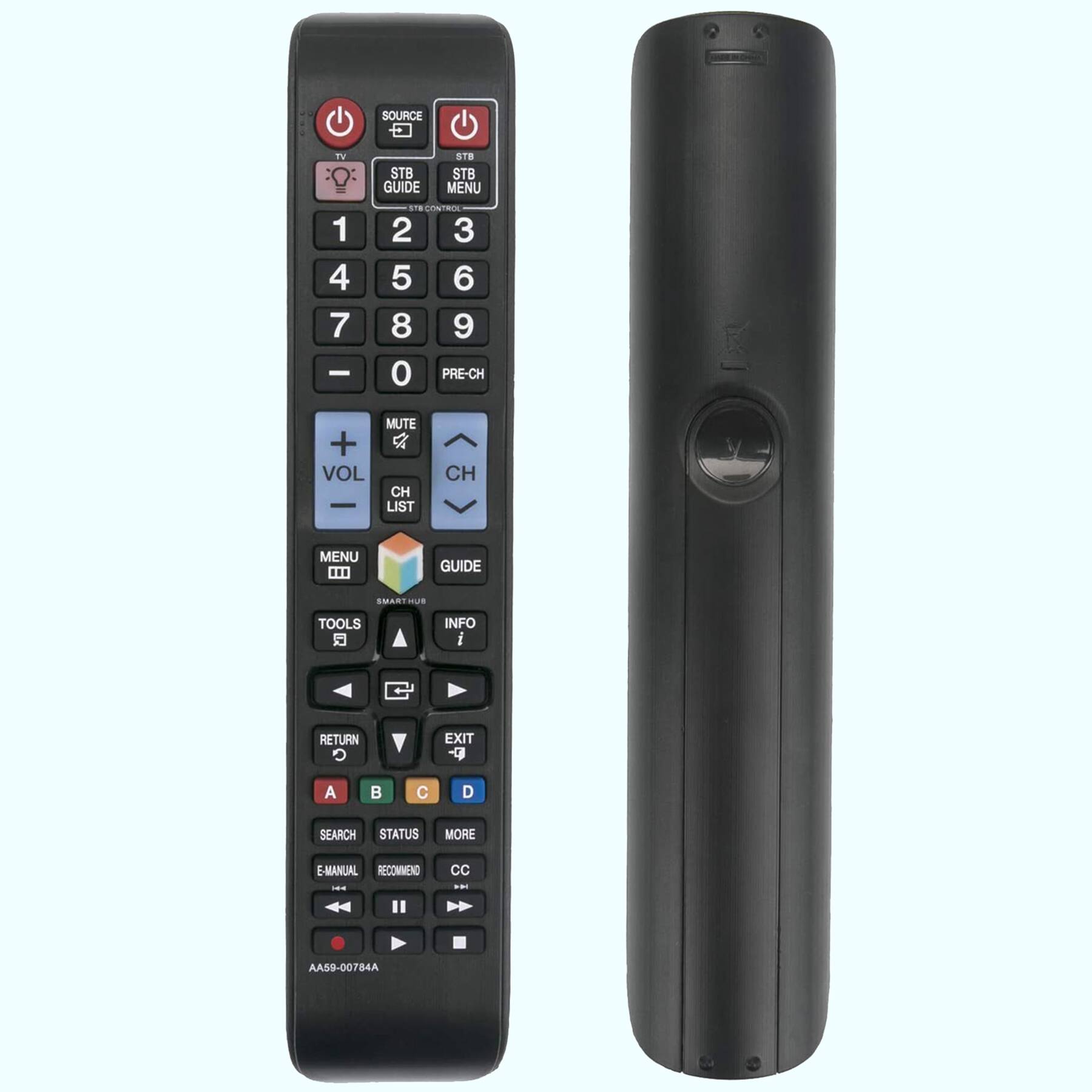 SOURCE  
TV STB GUIDE STB MENU STB CONTROL  
1 2 3 4 5 6 7 8 9 0 PRE-CH  
VOL MUTE CH LIST CH  
MENU GUIDE  
TOOLS INFO  
RETURN EXIT  
A B C D  
SEARCH STATUS MORE  
E-MANUAL RECOMMEND CC  
AA59-00784A