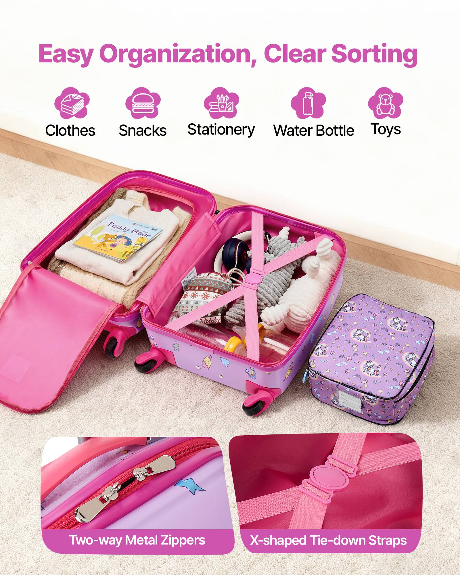Easy Organization, Clear Sorting

- Clothes
- Snacks
- Stationery
- Water Bottle
- Toys

Two-way Metal Zippers

X-shaped Tie-down Straps