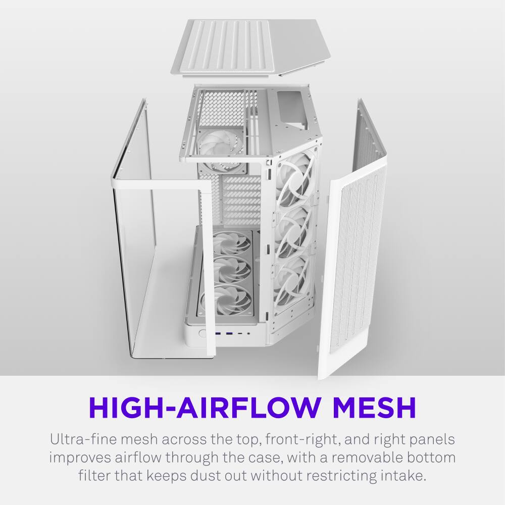 HIGH-AIRFLOW MESH  
Ultra-fine mesh across the top, front-right, and right panels improves airflow through the case, with a removable bottom filter that keeps dust out without restricting intake.
