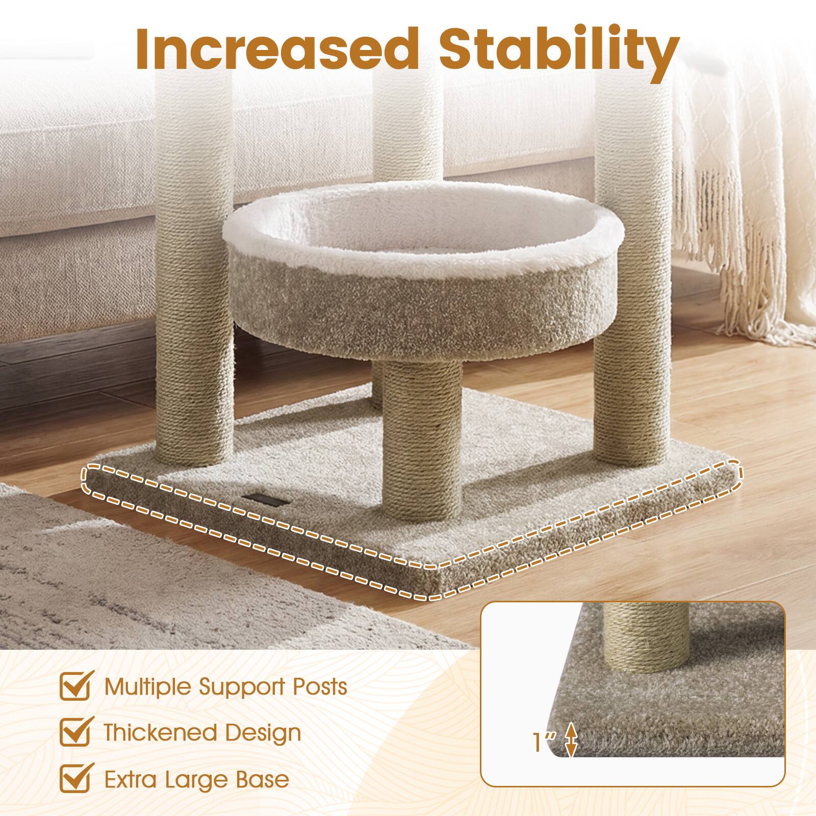 Increased Stability  
Multiple Support Posts  
Thickened Design  
Extra Large Base  
1"
