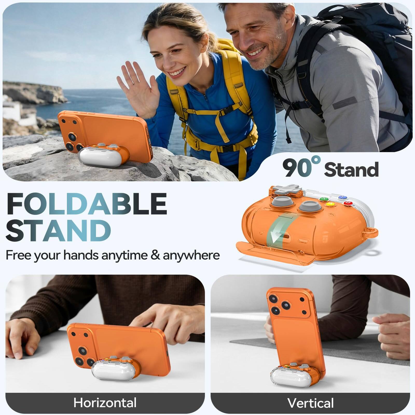 FOLDABLE STAND  
Free your hands anytime & anywhere  
90° Stand  
Horizontal  
Vertical