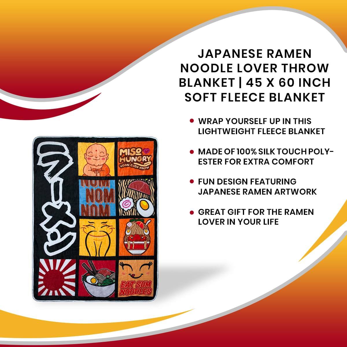 **Japanese Ramen Noodle Lover Throw Blanket | 45 x 60 Inch Soft Fleece Blanket**

- Wrap yourself up in this lightweight fleece blanket
- Made of 100% silk touch polyester for extra comfort
- Fun design featuring Japanese ramen artwork
- Great gift for the ramen lover in your life

**Miso Hungry Udon Even Knows Nom Nom Nom Eat Sum Noodles**