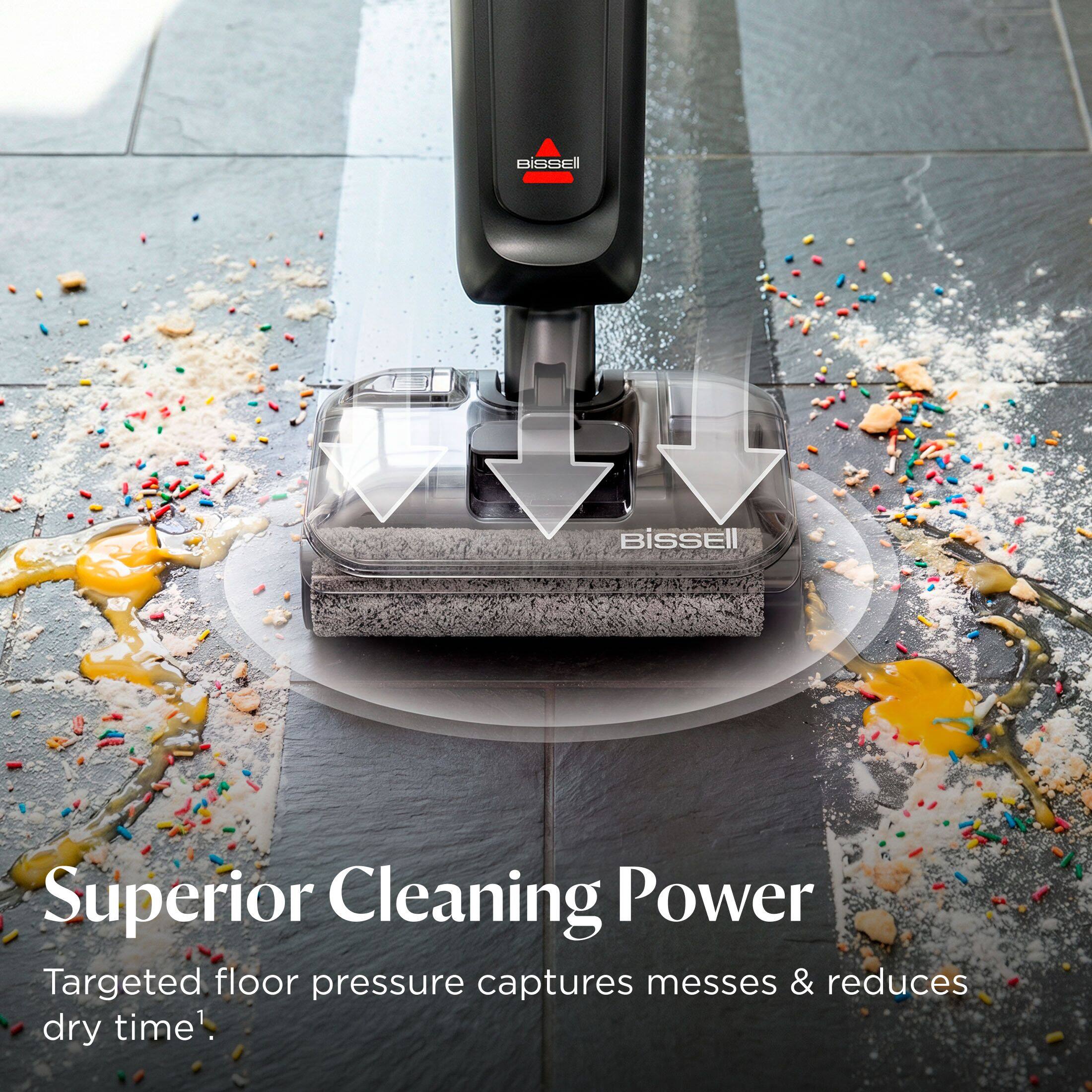 BISSELL  
Superior Cleaning Power  
Targeted floor pressure captures messes & reduces dry time¹.
